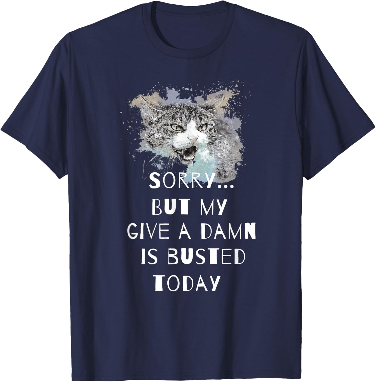 Sorry...but my give a damn is busted today T-Shirt - T-Shirt | Navy
