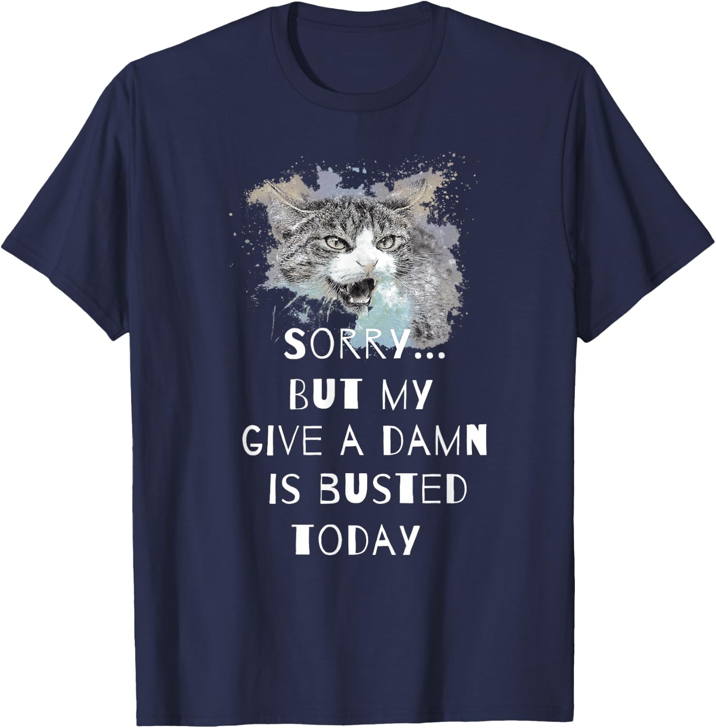 Sorry...but my give a damn is busted today T-Shirt - T-Shirt | Navy