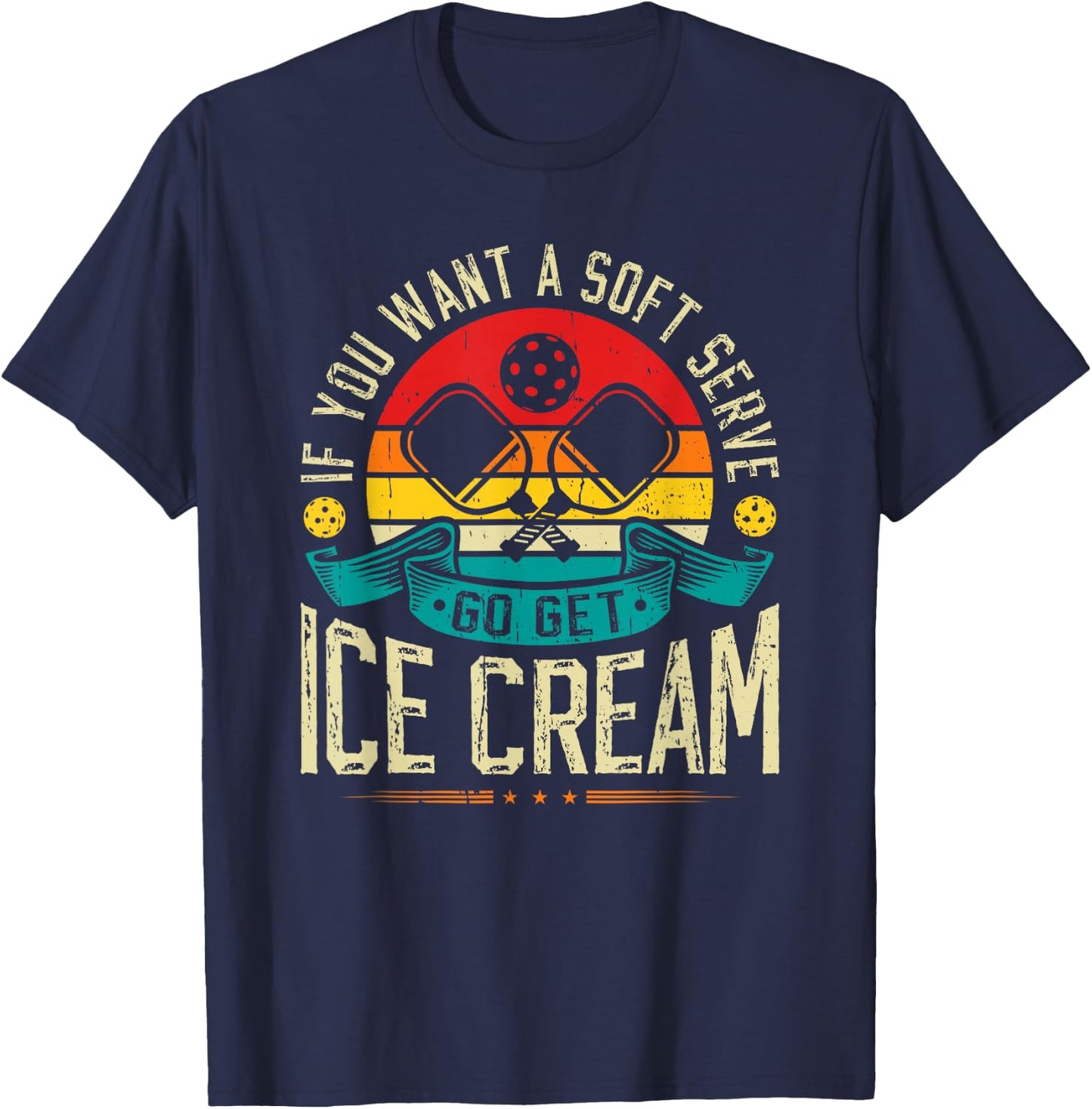 If You Want A Soft Serve Go Get Ice Cream Pickleball T-Shirt - T-Shirt | Navy