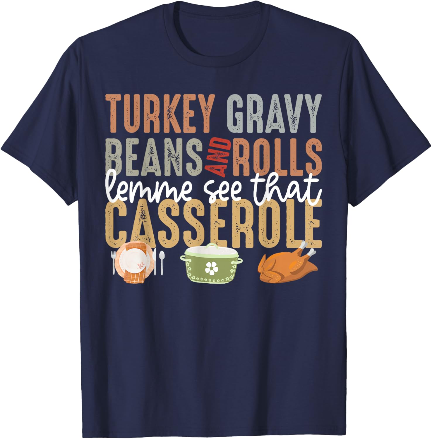 Turkey Gravy Beans And Rolls Let Me See That Casserole Fall T-Shirt - T-Shirt | Navy