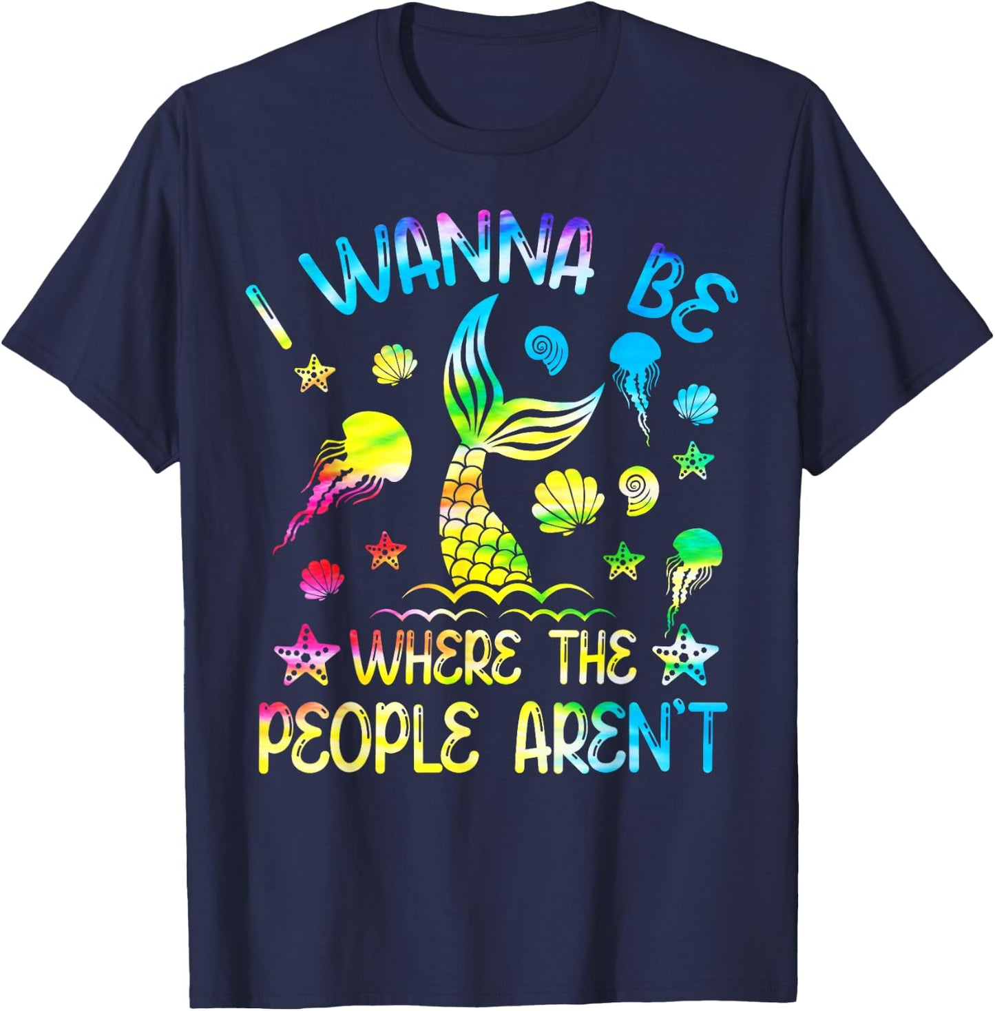 Tie Dye I Want To Be Where The People Aren't Funny Mermaid T-Shirt - T-Shirt | Navy