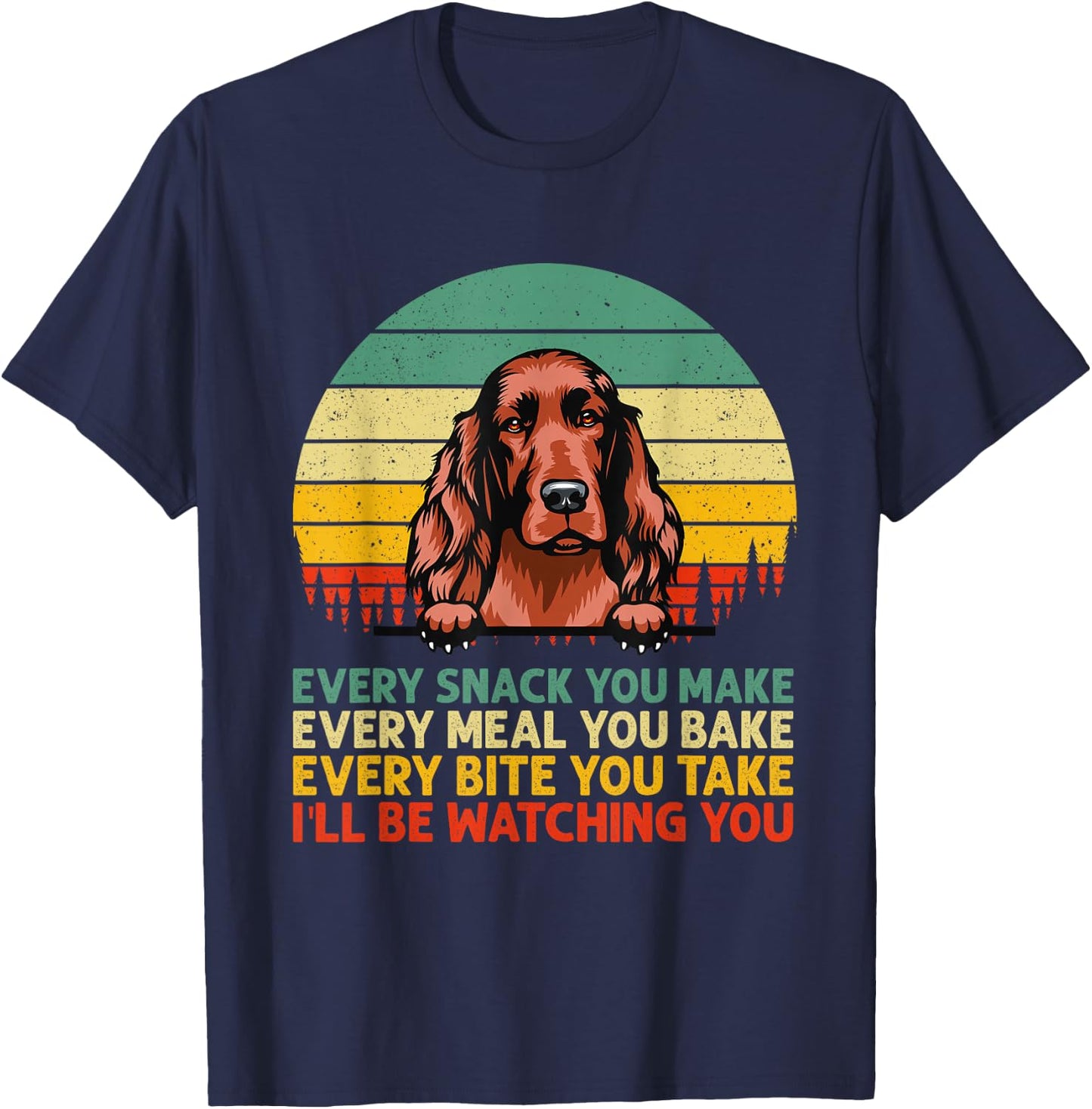 Irish Setter Dog Vintage Every Snack You Make Father's Day T-Shirt - T-Shirt | Navy