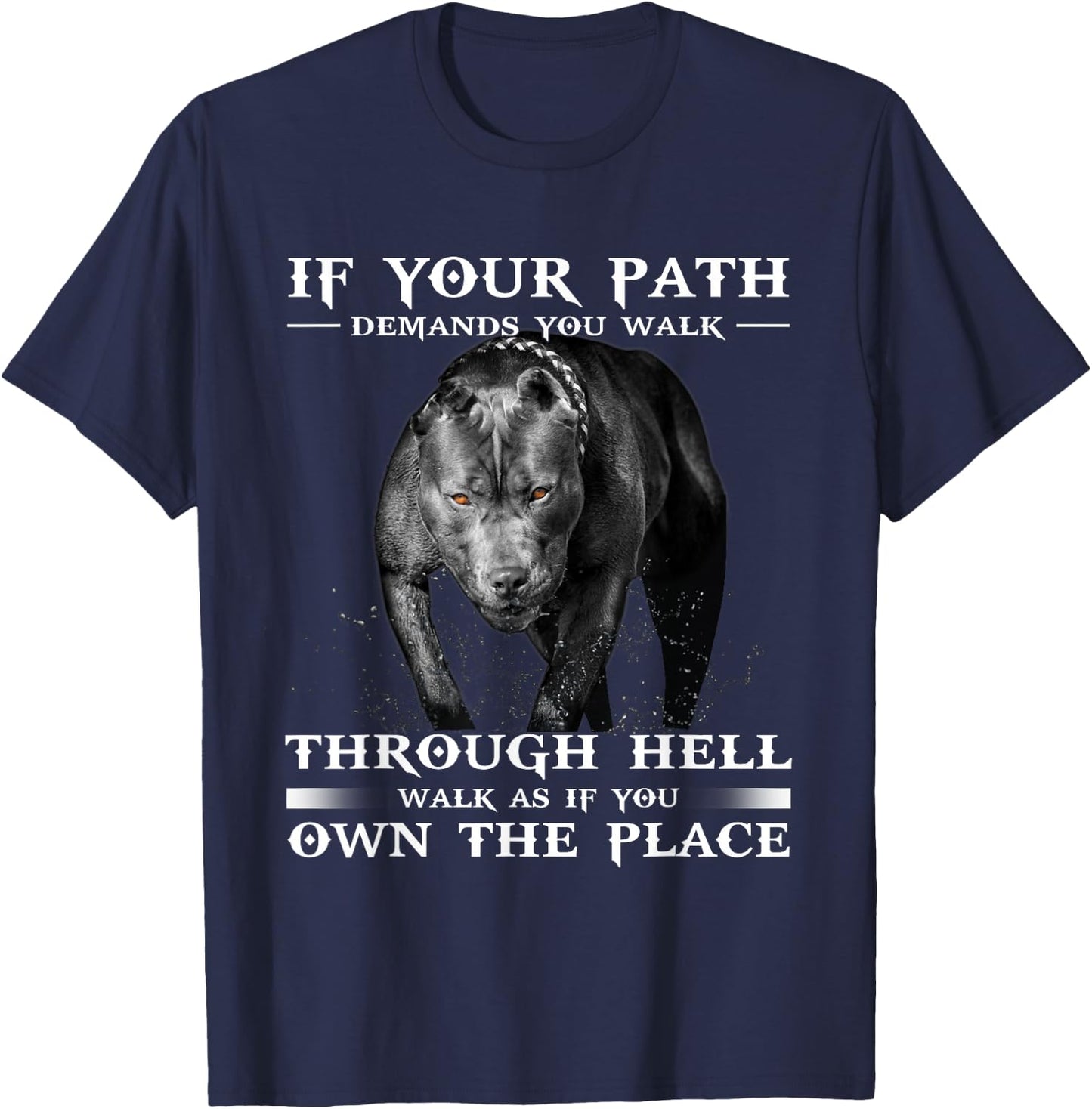 If Your Path Demands You Walk Through Hell Cool Pitbull T-Shirt - T-Shirt | Navy