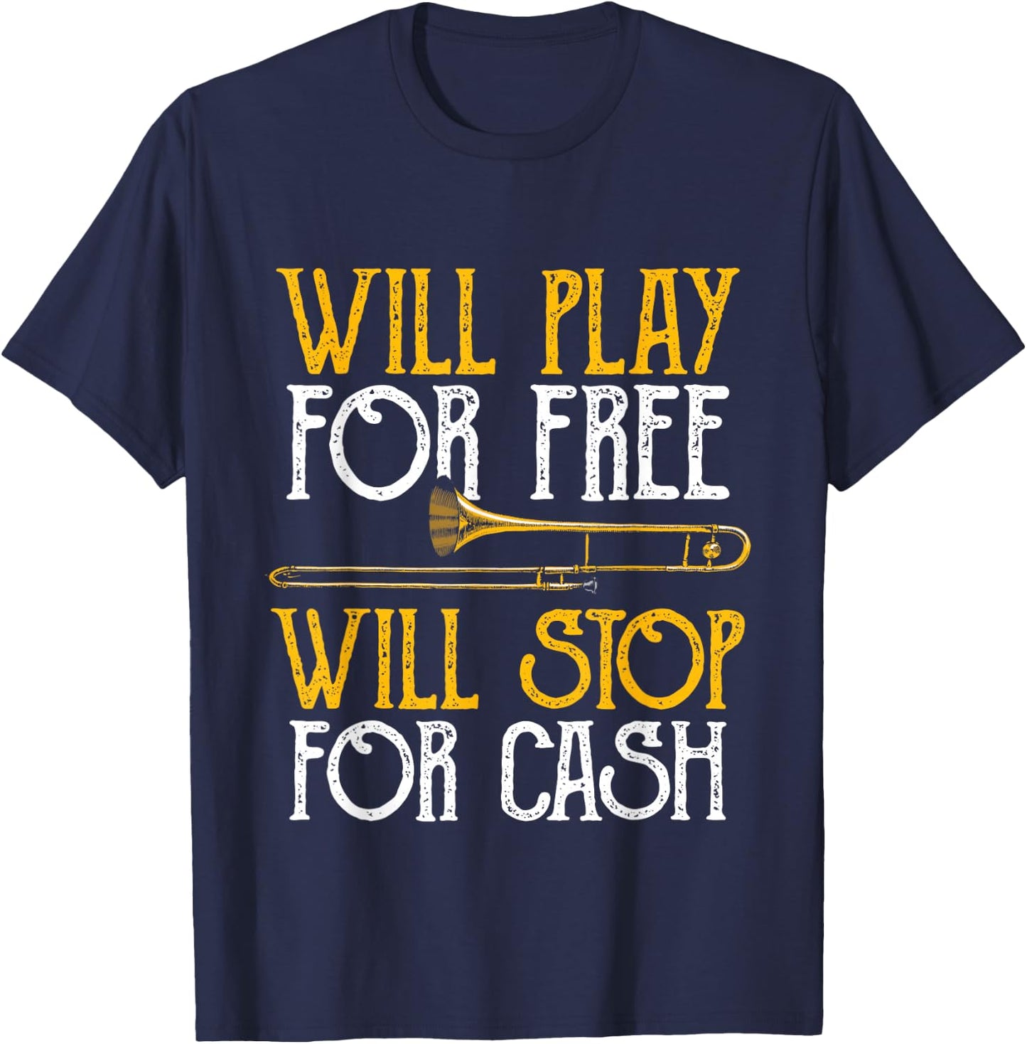 Will Play For Free Will Stop For Cash - Trombone Jazz Music T-Shirt - T-Shirt | Navy