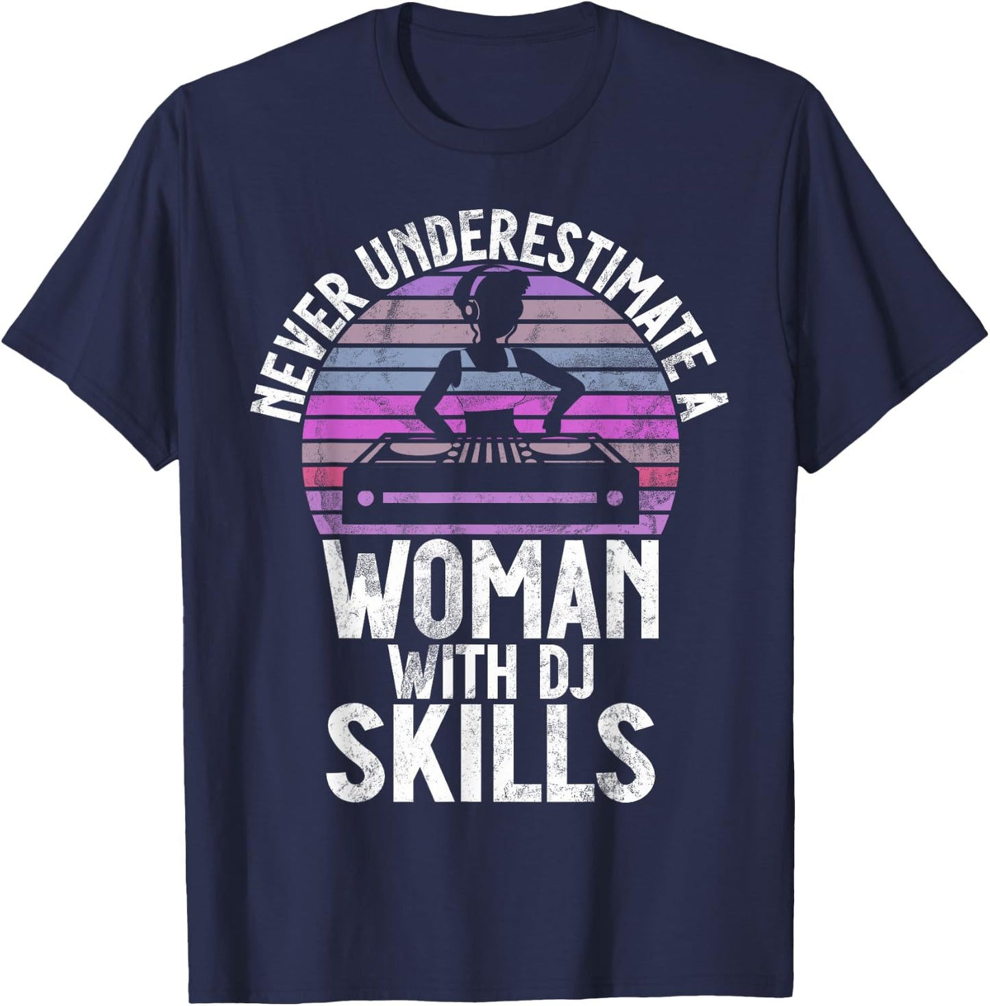 Never Underestimate a Woman with DJ Skills DJ T-Shirt - T-Shirt | Navy