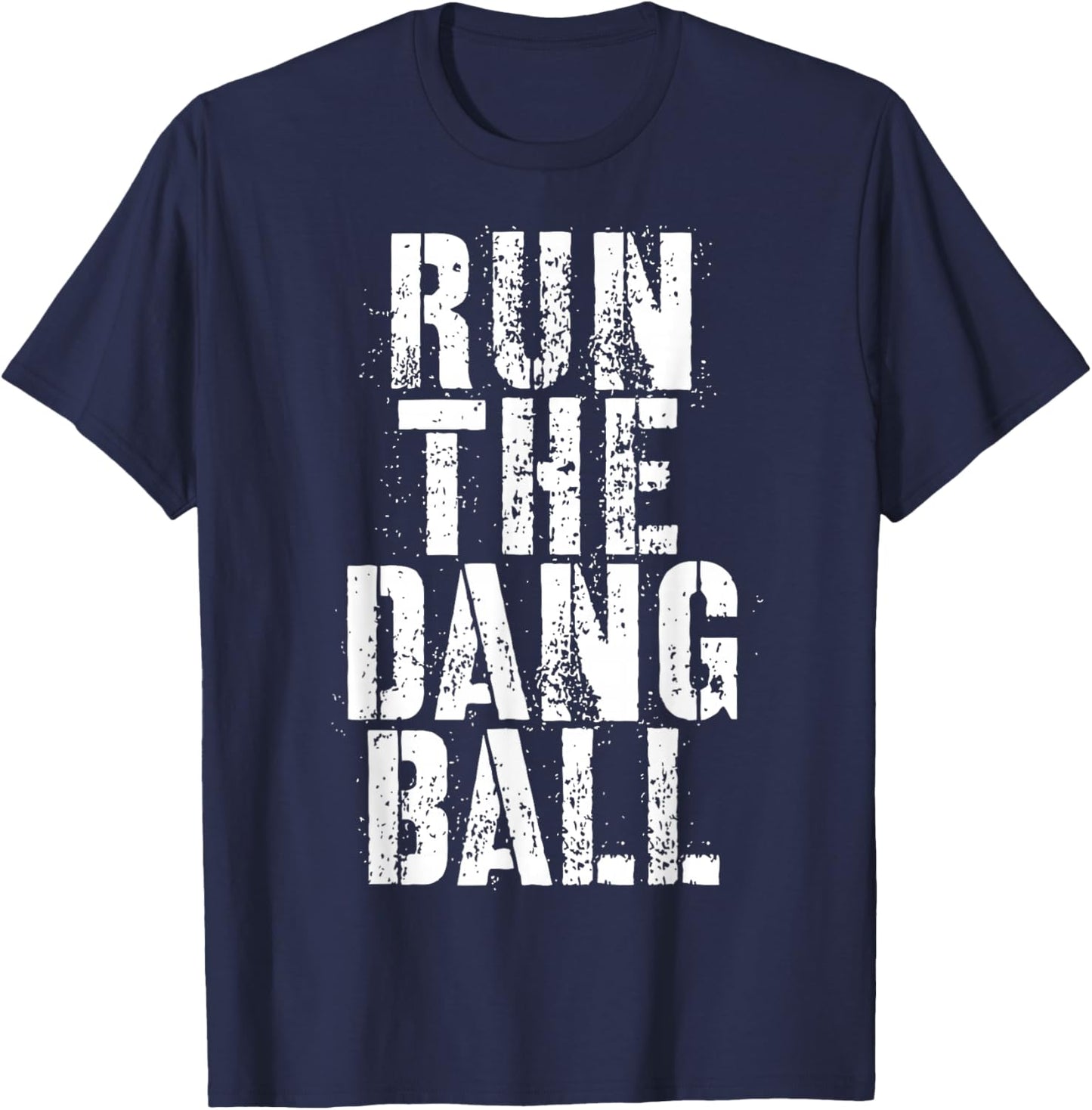 Run The Dang Ball T-Shirt - T-Shirt | Navy