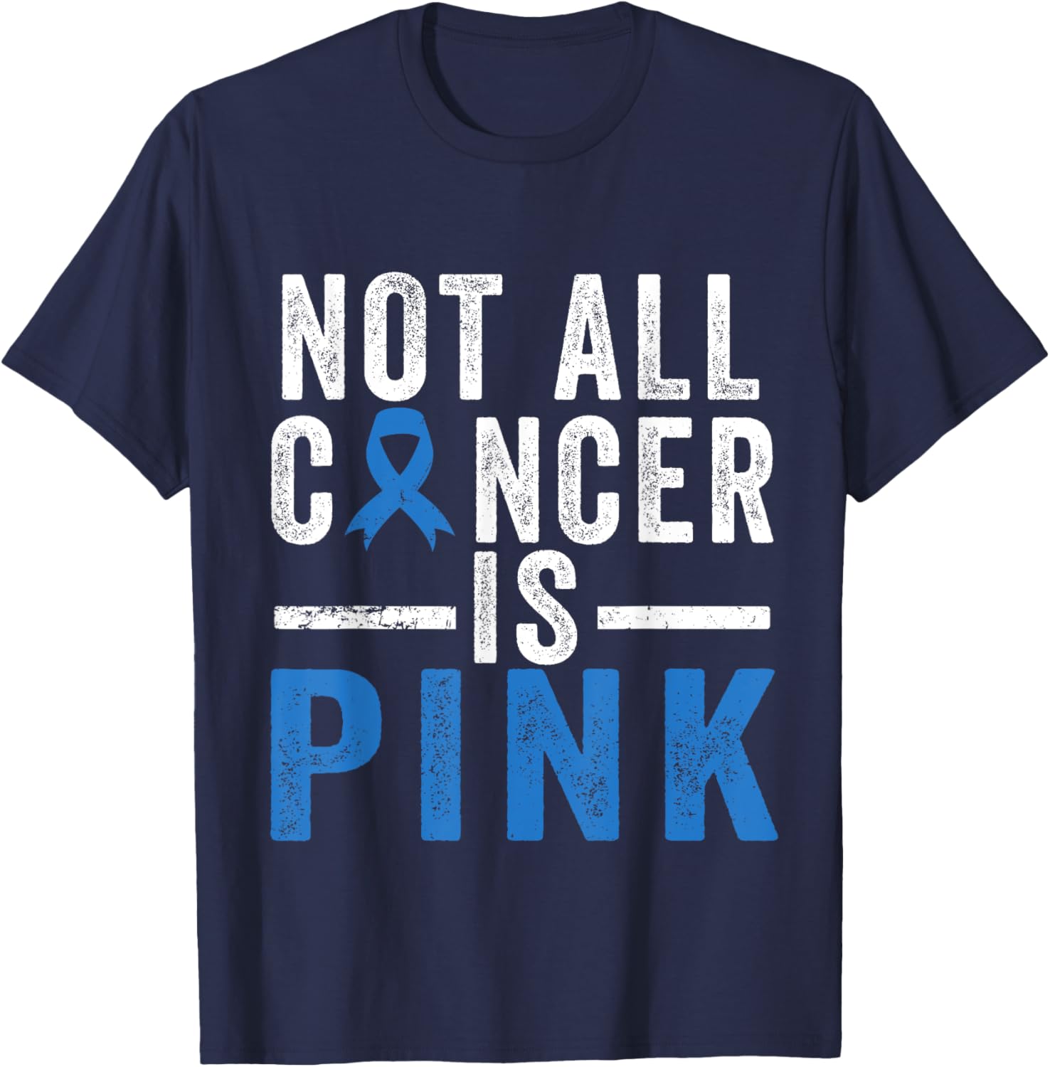 Colon Cancer Awareness Ribbon Not all Cancer is Pink Quote T-Shirt - T-Shirt | Navy