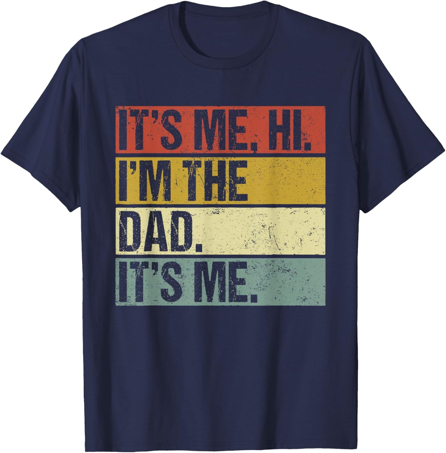 Its Me Hi Im the Dad Its Me Fathers Day Funny T-Shirt - T-Shirt | Navy