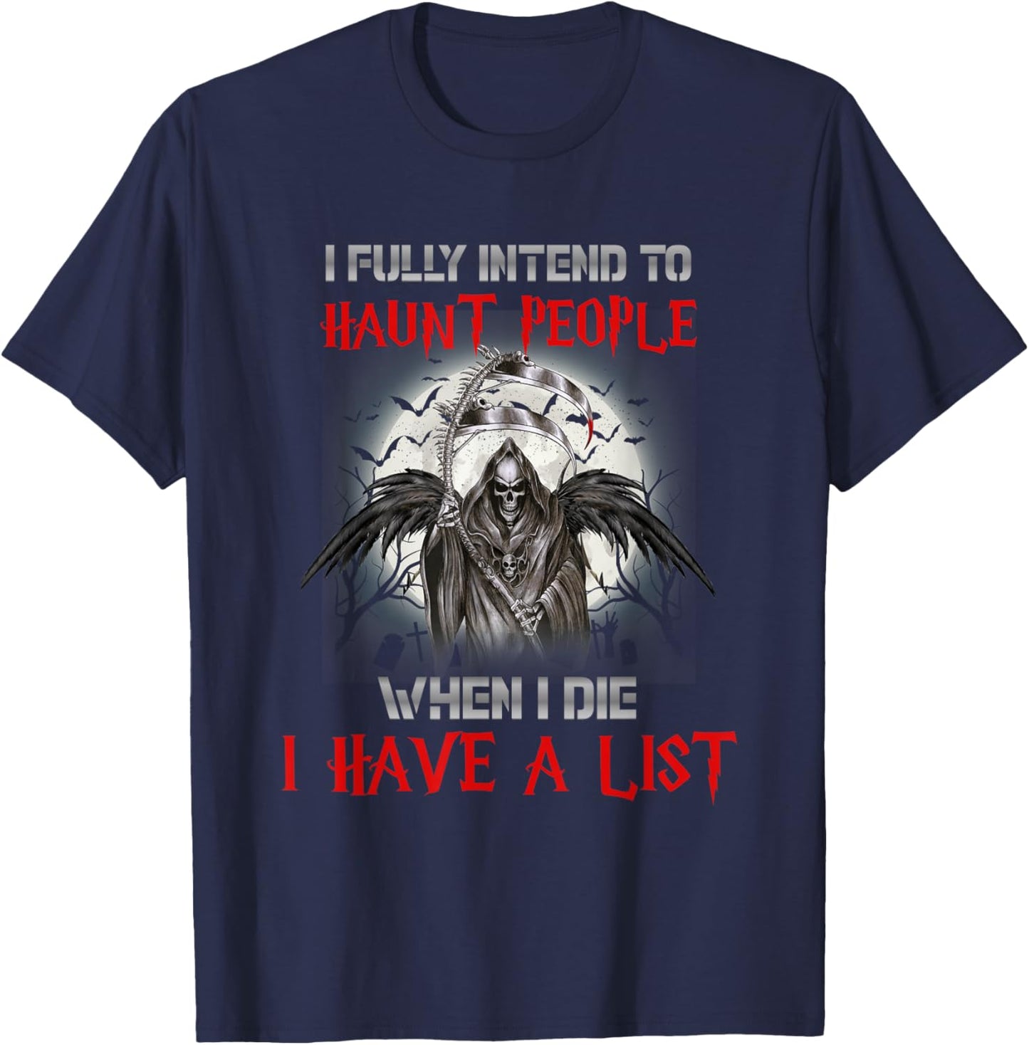 I Fully Intend To Haunt People When I Die I Have A List T-Shirt - T-Shirt | Navy