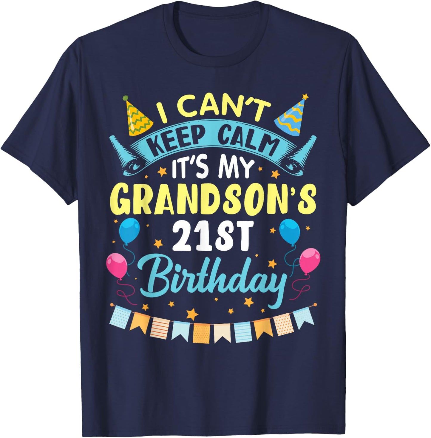 I Can't Keep Calm It's My Grandson's 21st Birthday Happy Him T-Shirt - T-Shirt | Navy