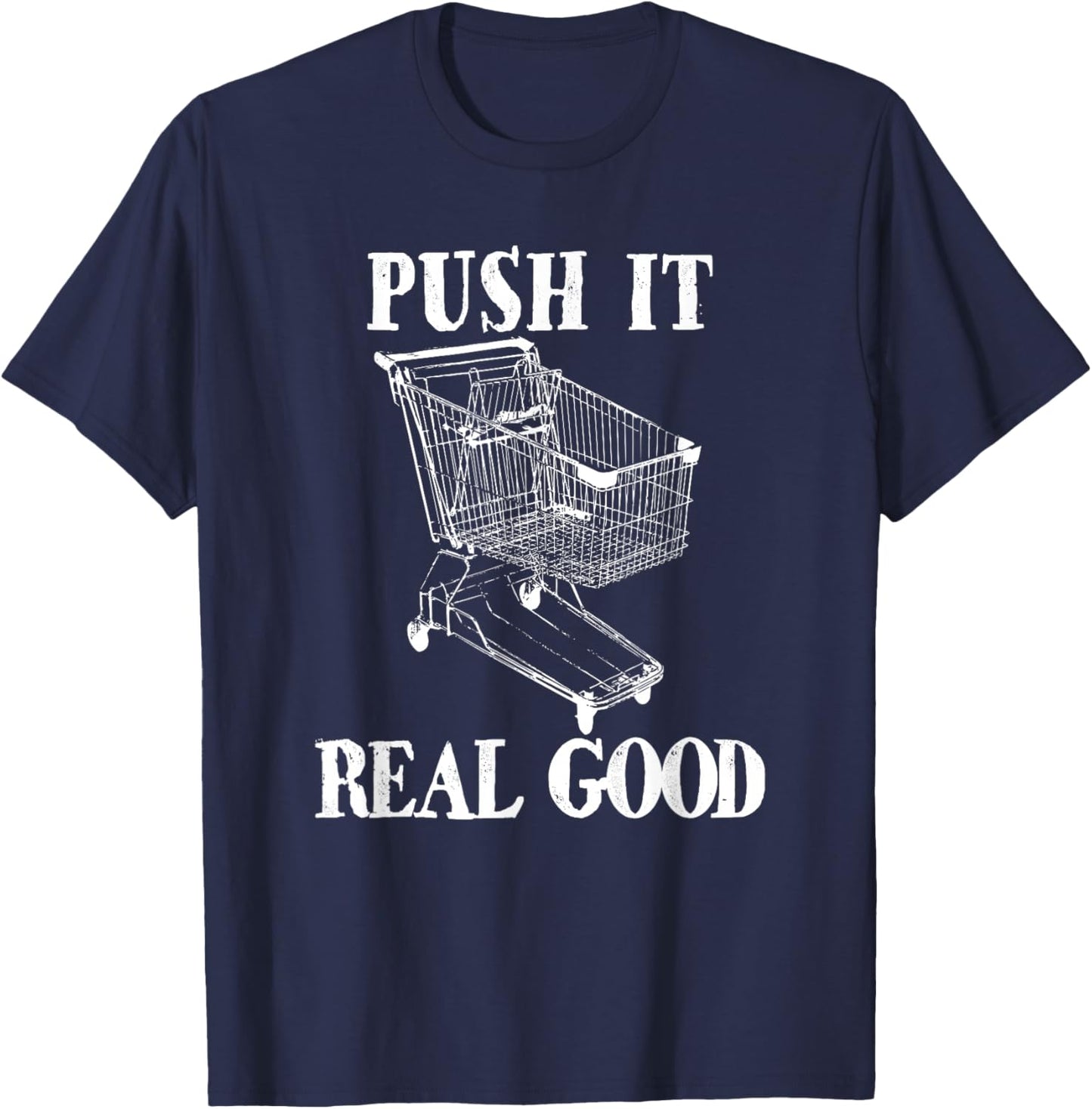 Push It Real Good Funny Grocery Store Shopping Cart T-Shirt - T-Shirt | Navy