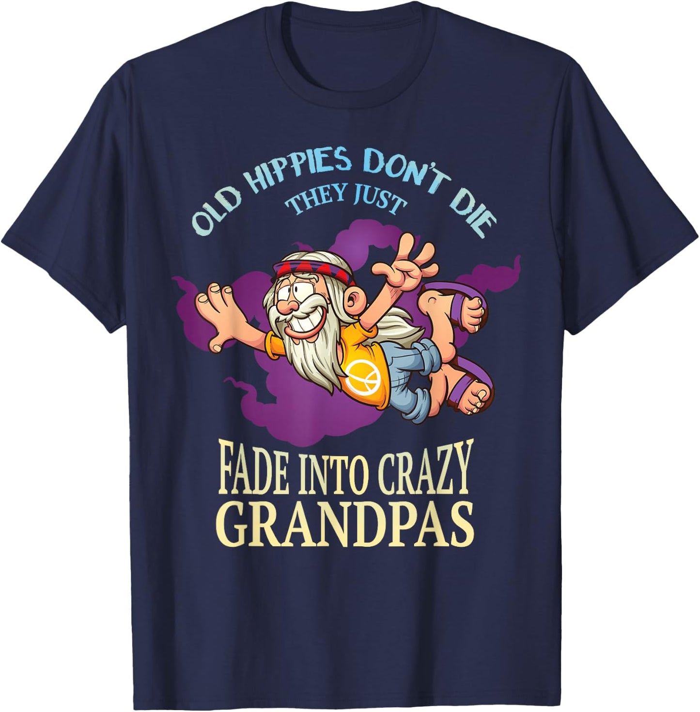 Old Hippies Dont Die They Just Fade Into Crazy Grandpas T-Shirt - T-Shirt | Navy