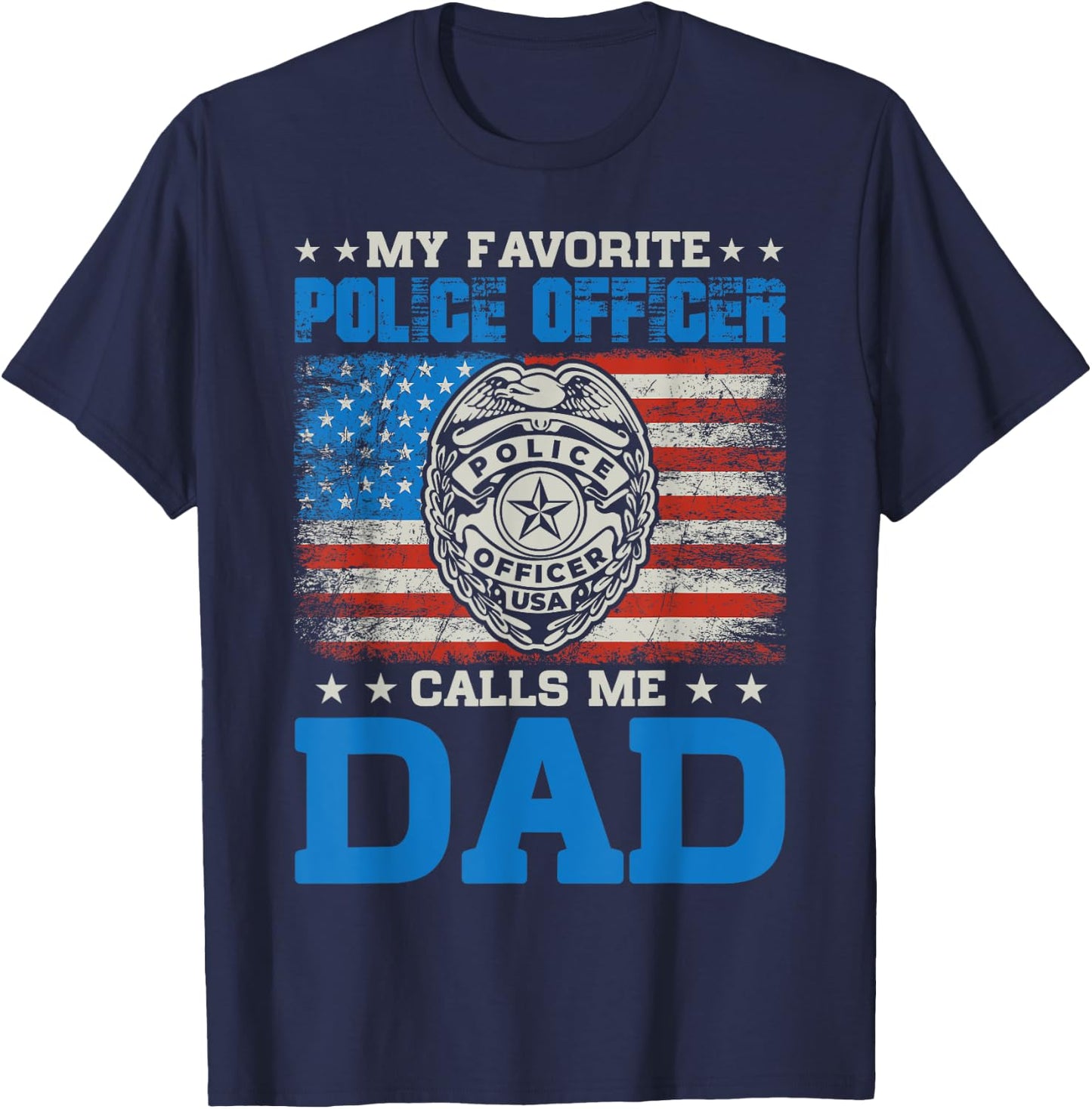 my favorite police officer calls me Dad for Father's Day T-Shirt - T-Shirt | Navy