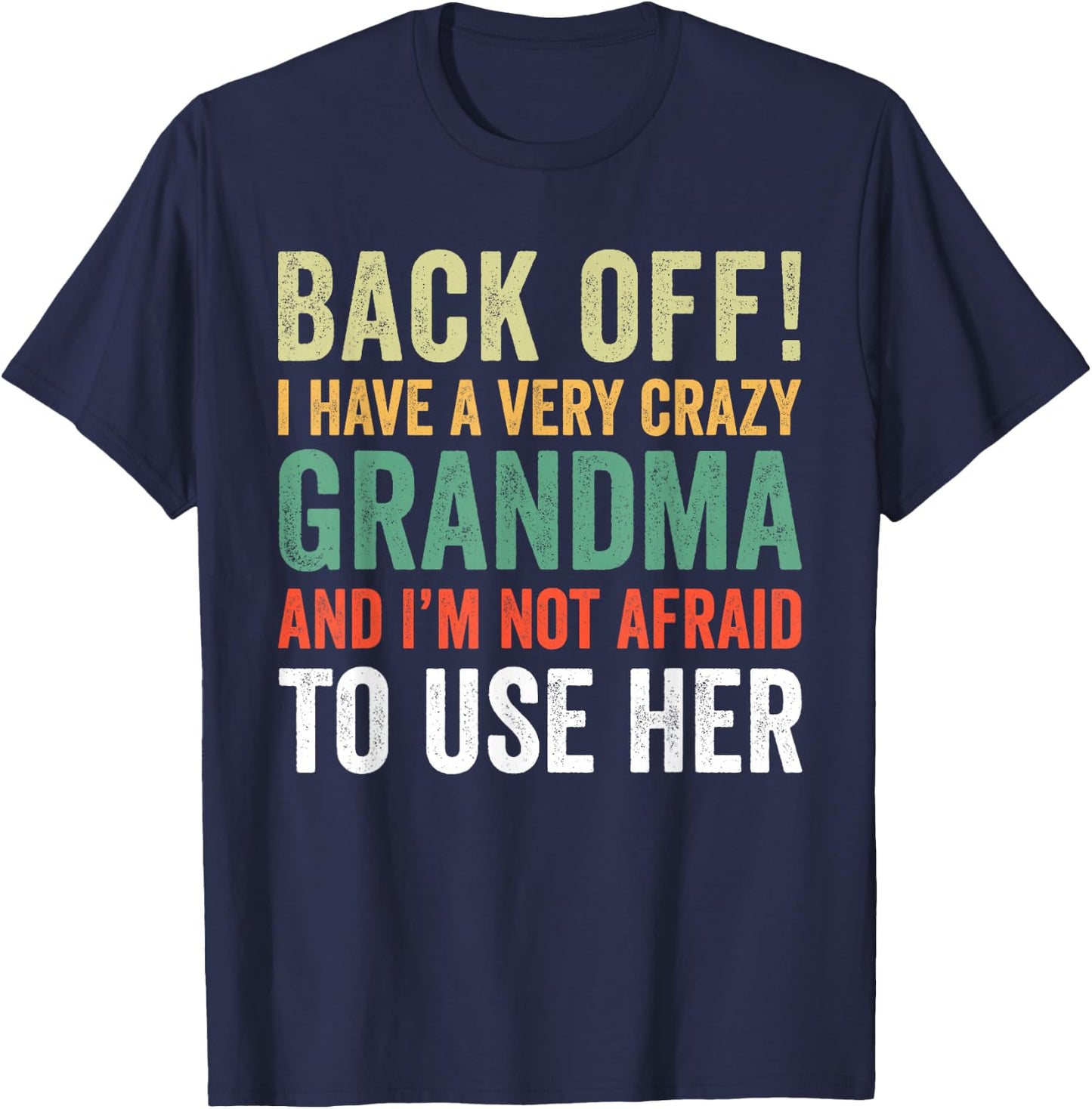 Back Off I Have A Crazy Grandma Not Afraid To Use Her T-Shirt - T-Shirt | Navy