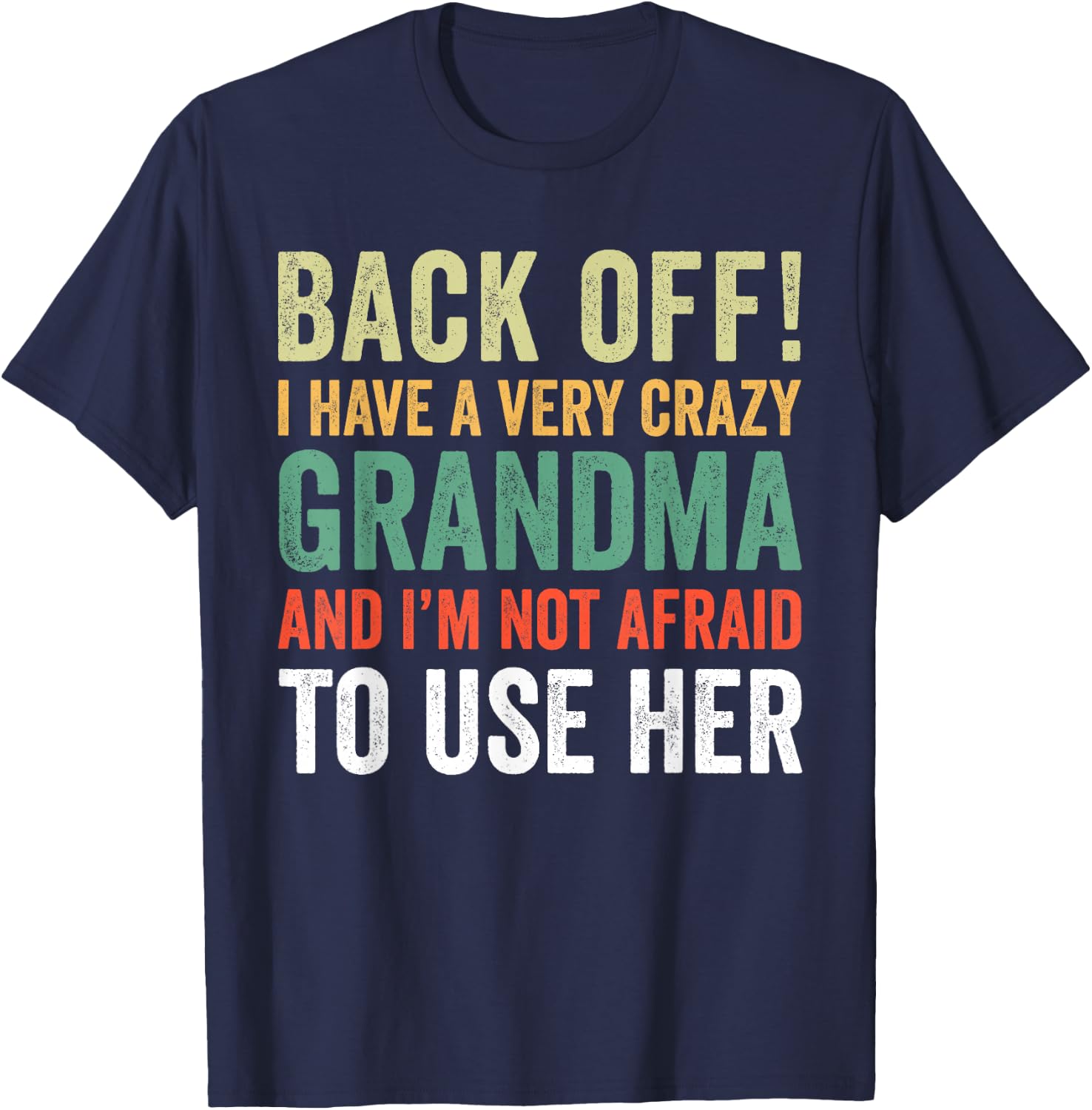 Back Off I Have A Crazy Grandma Not Afraid To Use Her T-Shirt - T-Shirt | Navy