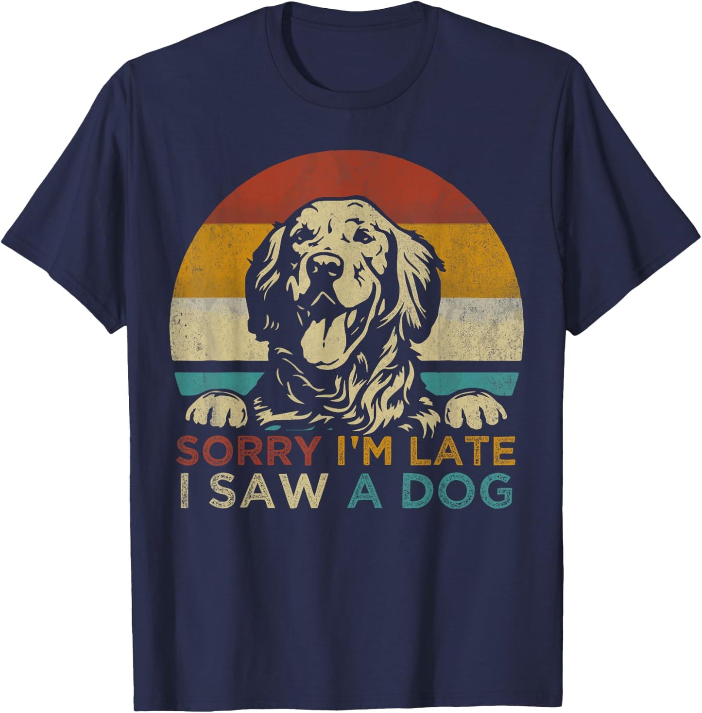Funny Puppy Lover Dog Owner Quote Sorry I'm Late I Saw A Dog Women Girls Kids T-Shirt - T-Shirt | Navy