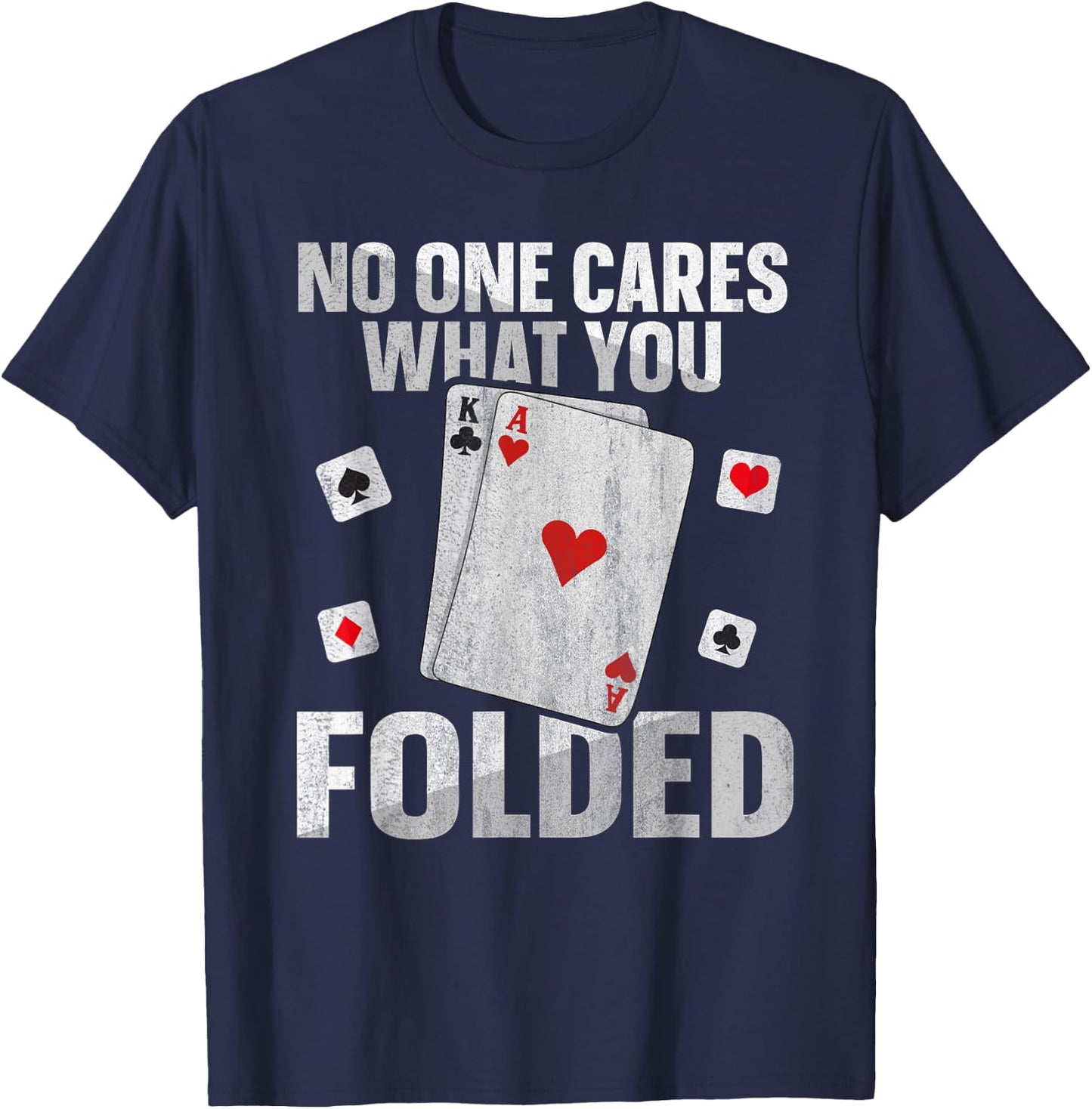 No one cares what you folded Quote for a Poker expert T-Shirt - T-Shirt | Navy