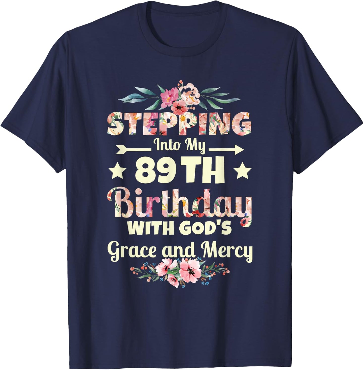Stepping into my 89th birthday with gods grace and mercy T-Shirt - T-Shirt | Navy