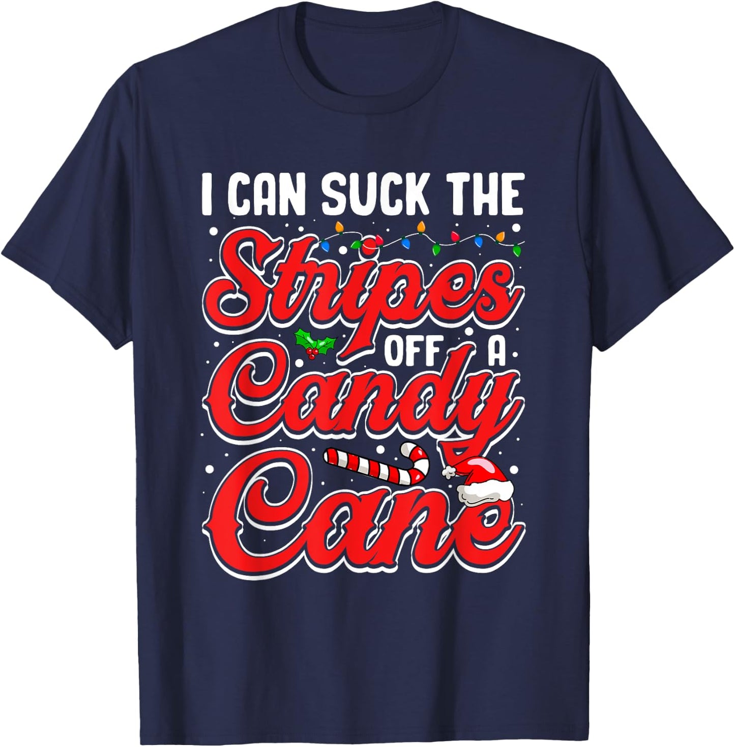 I Can Suck The Stripes Off A Candy Cane Christmas Lights T-Shirt - T-Shirt | Navy