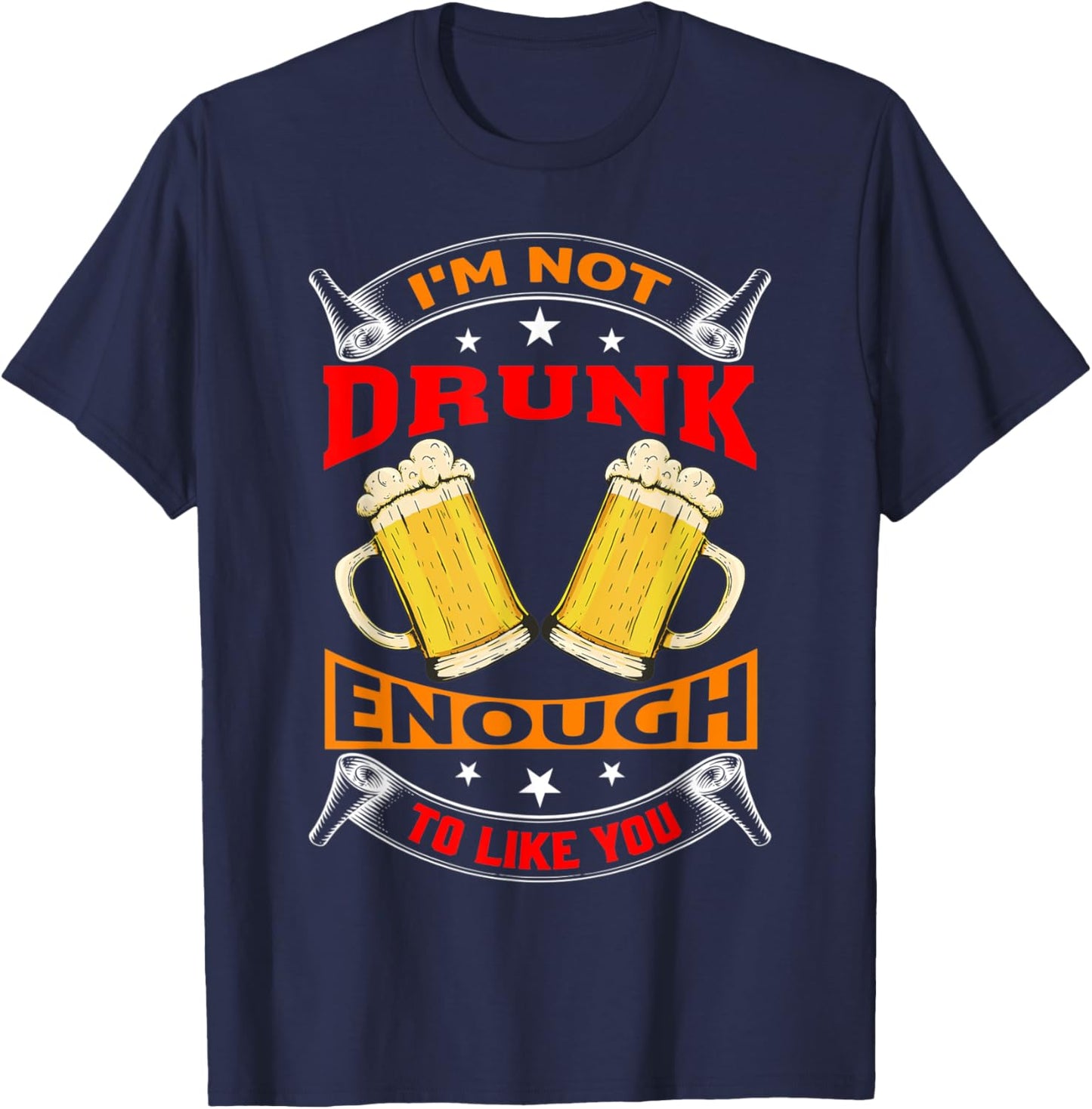 I'm Not Drunk Enough To Like You Drinker T-Shirt - T-Shirt | Navy