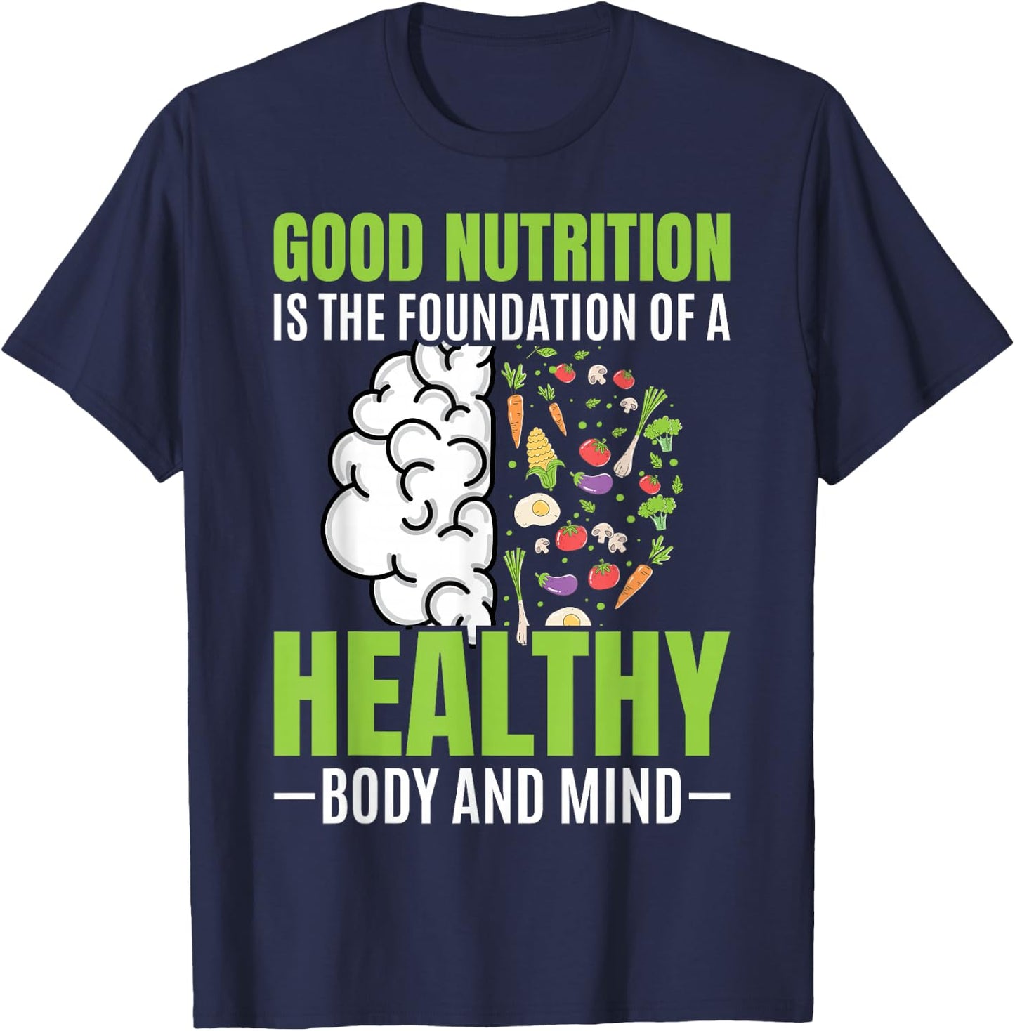 Good Nutrition Is The Foundation Of A Healthy Body And Mind T-Shirt - T-Shirt | Navy