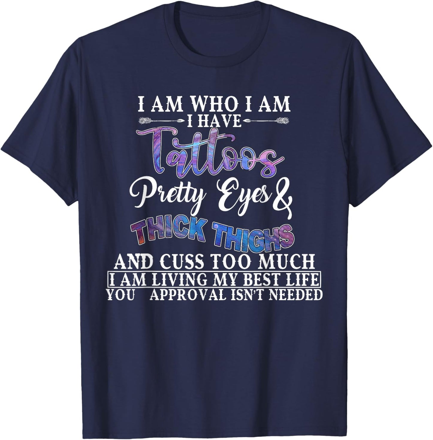 I Am Who I Am I Have Tattoos Pretty Eyes Thick Thighs T-Shirt - T-Shirt | Navy