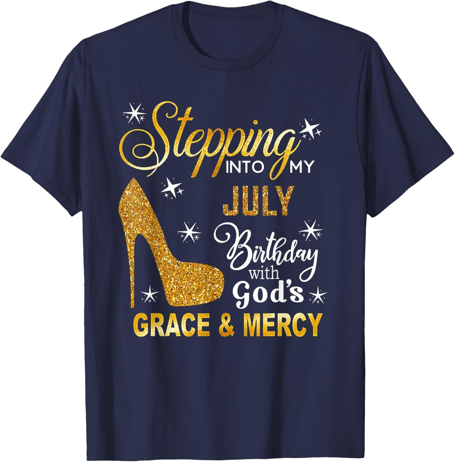 Stepping Into My July Birthday With God's Grace Mercy T-Shirt - T-Shirt | Navy