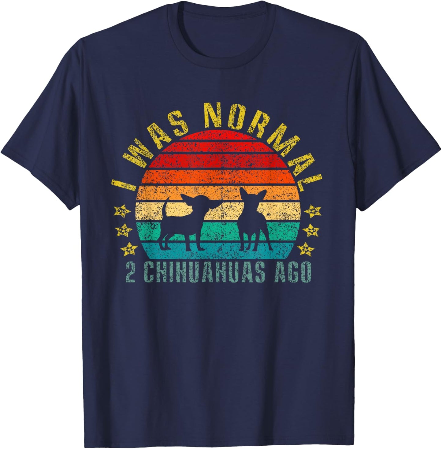 I Was Normal 2 Chihuahuas Ago Funny Retro T-Shirt - T-Shirt | Navy
