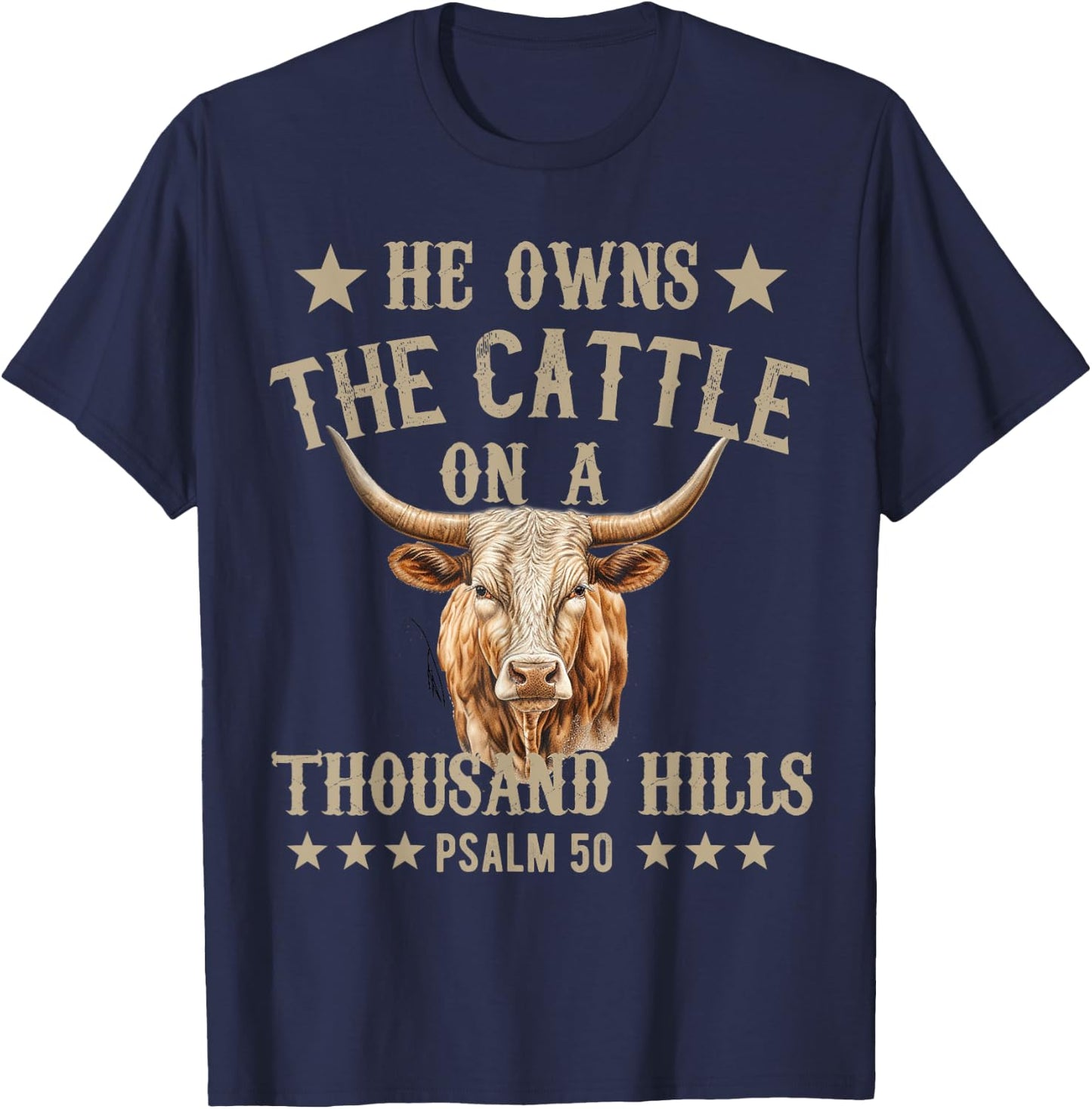 He owns The Cattle On A Thousand Hills Psalm 50 Christian T-Shirt - T-Shirt | Navy