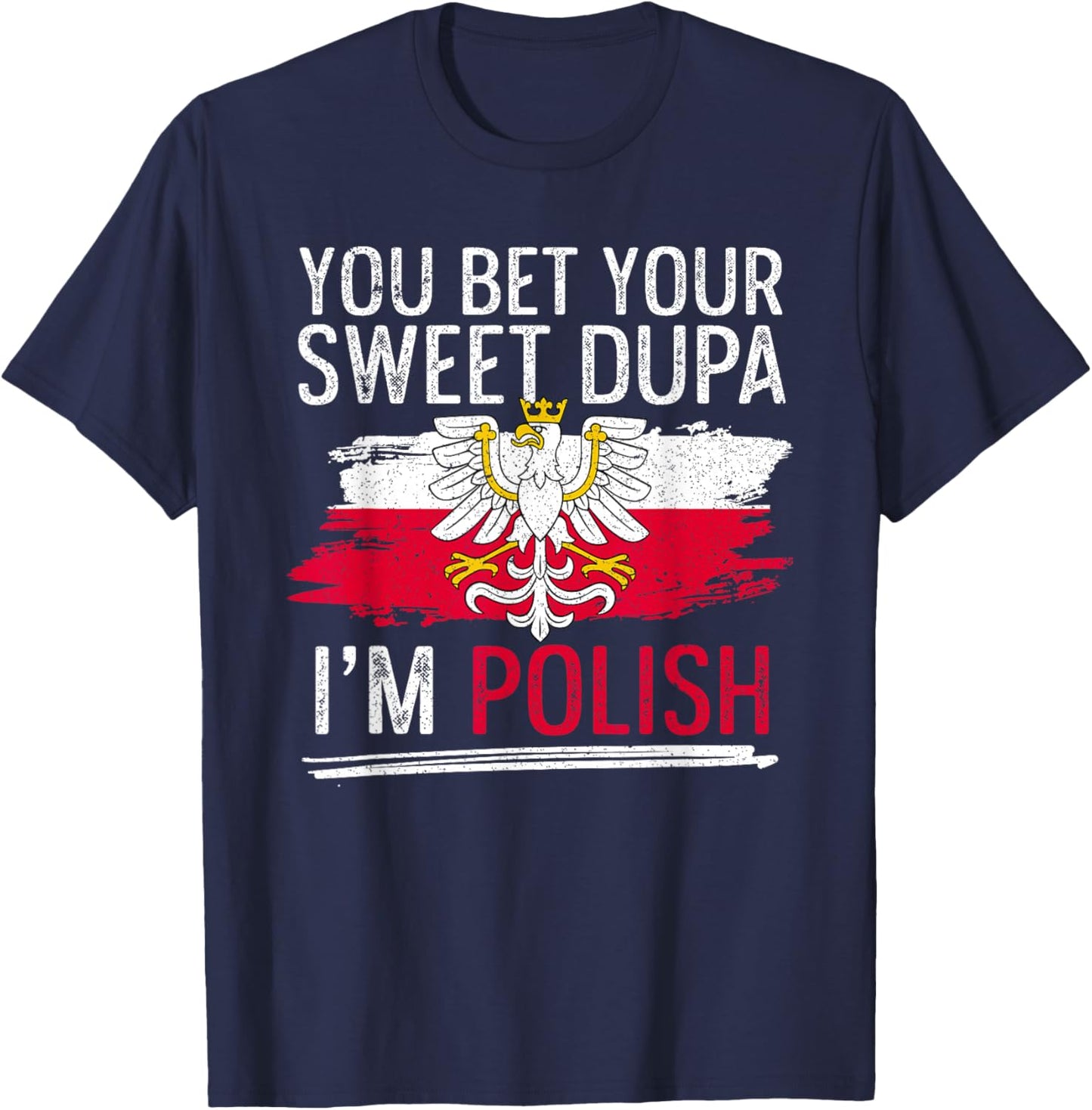 Dyngus Day You Bet Your Sweet Dupa I'm Polish T-Shirt - T-Shirt | Navy