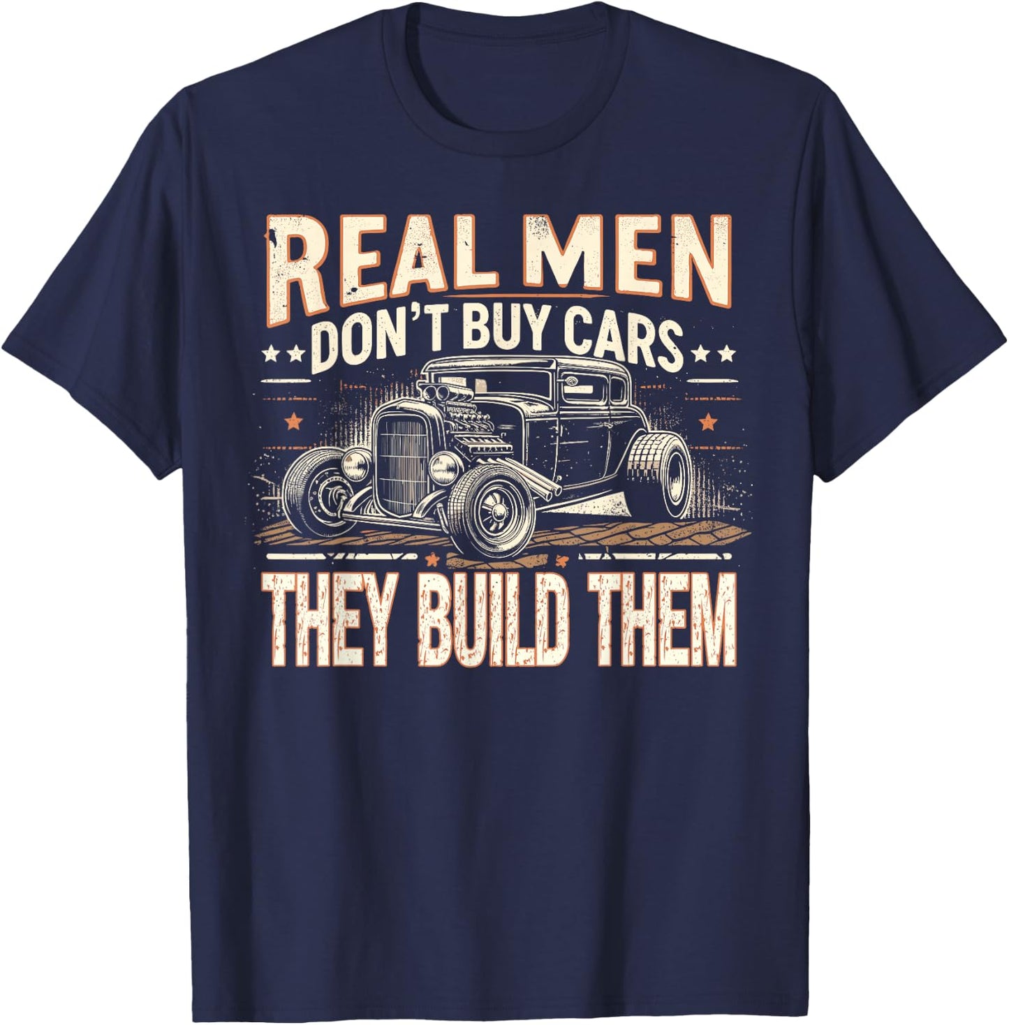 Rat Rod, Real Men Dont Buy Cars, Vintage Hot Rod Mechanic T-Shirt - T-Shirt | Navy