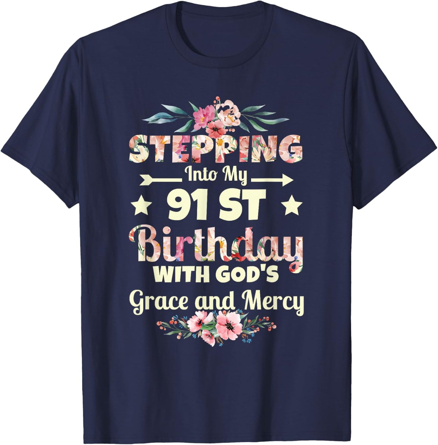 Stepping into my 91st birthday with gods grace and mercy T-Shirt - T-Shirt | Navy