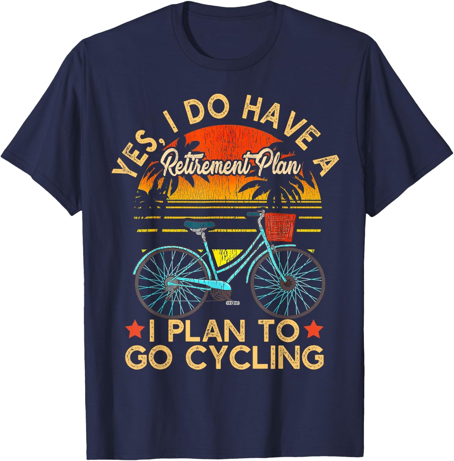 Yes I Do Have A Retirement Plan I Plan To Go Cycling T-Shirt - T-Shirt | Navy