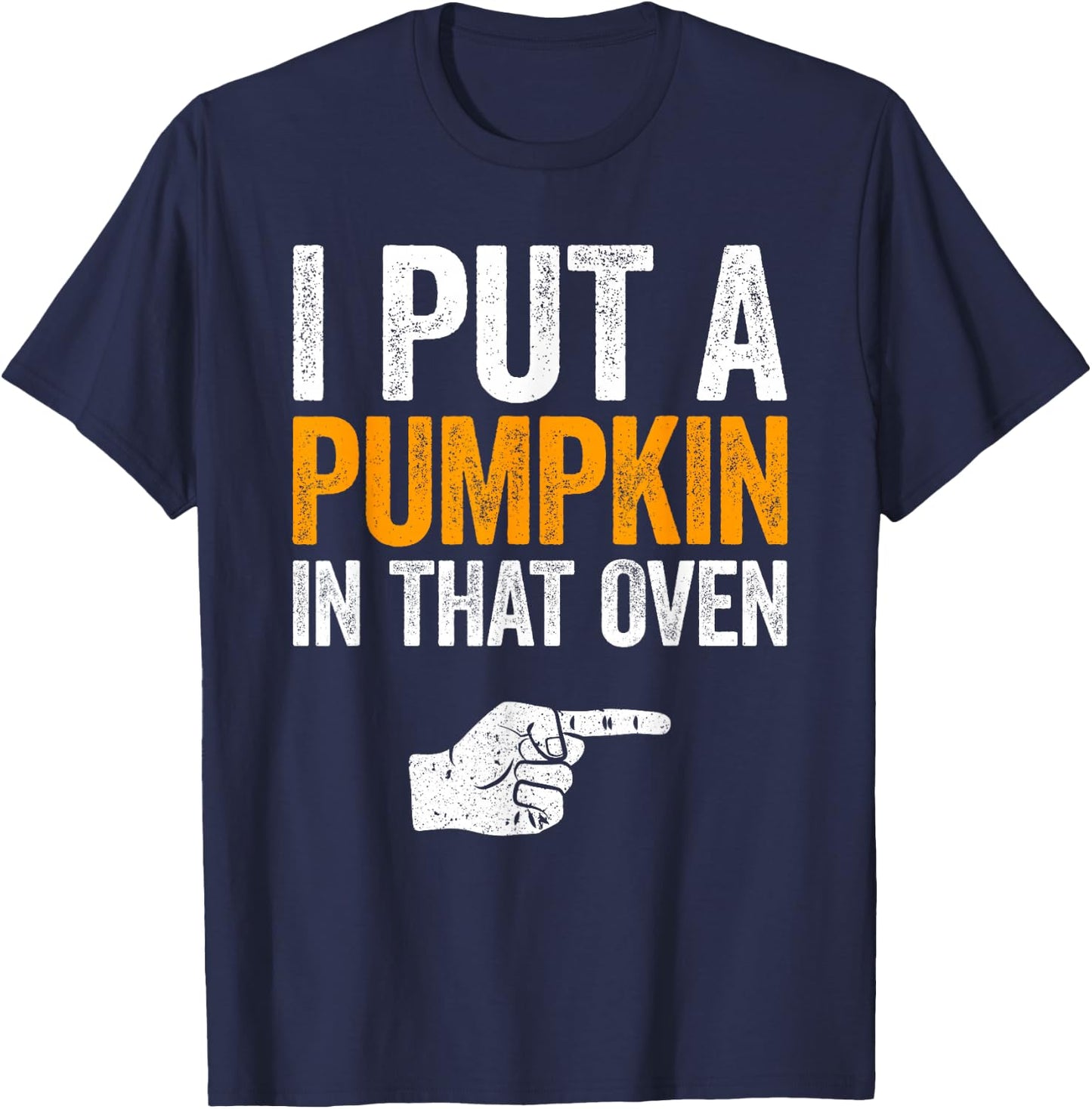 I Put A Pumpkin In That Oven Shirt Men Future Dad Halloween T-Shirt - T-Shirt | Navy