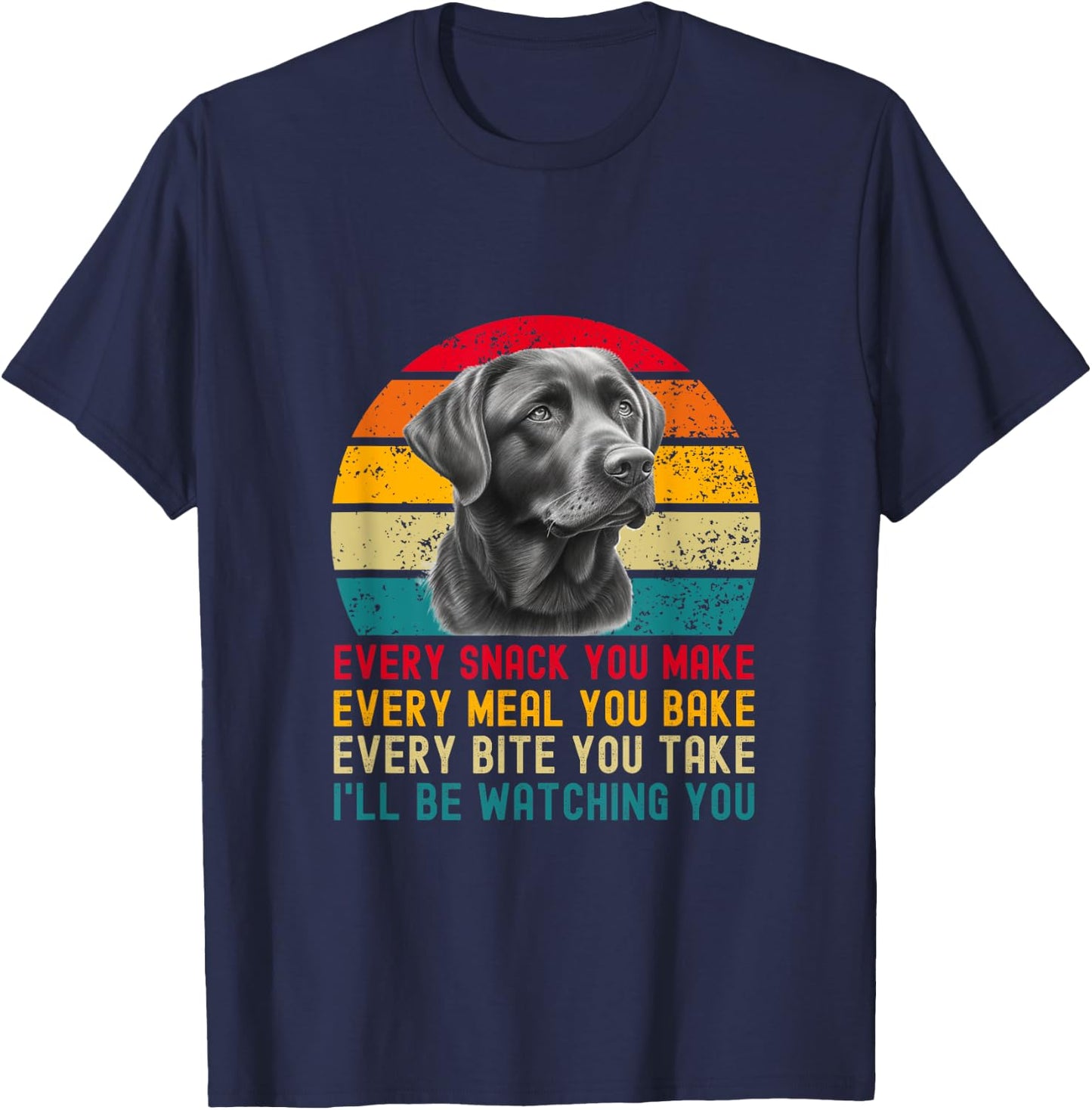 Every Snack You Make Funny Dog Black Labrador Retriever T-Shirt - T-Shirt | Navy