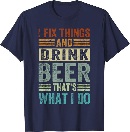 I Fix Things And Drink Beer That's What I Do - Funny T-Shirt - T-Shirt | Navy