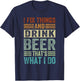 I Fix Things And Drink Beer That's What I Do - Funny T-Shirt - T-Shirt | Navy