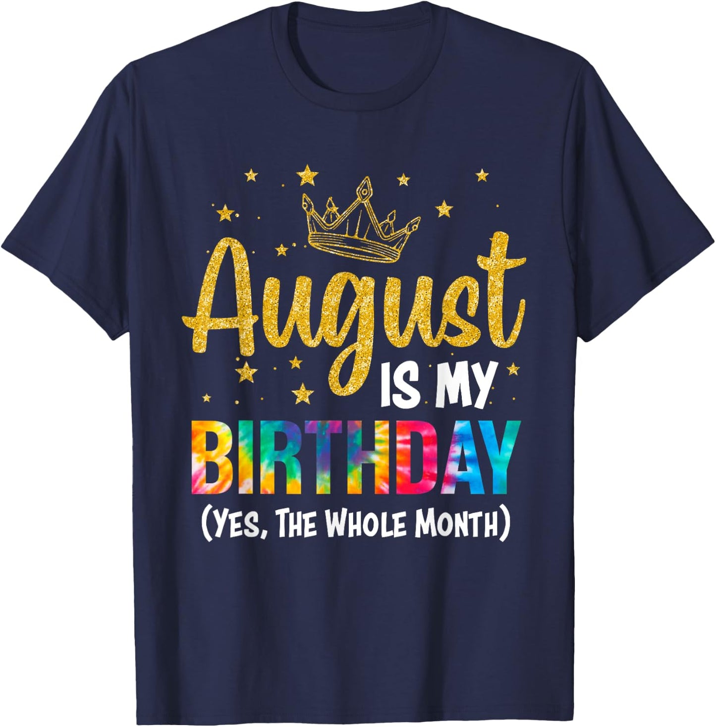 August Is My Birthday Yes The Whole Month August Birthday T-Shirt - T-Shirt | Navy