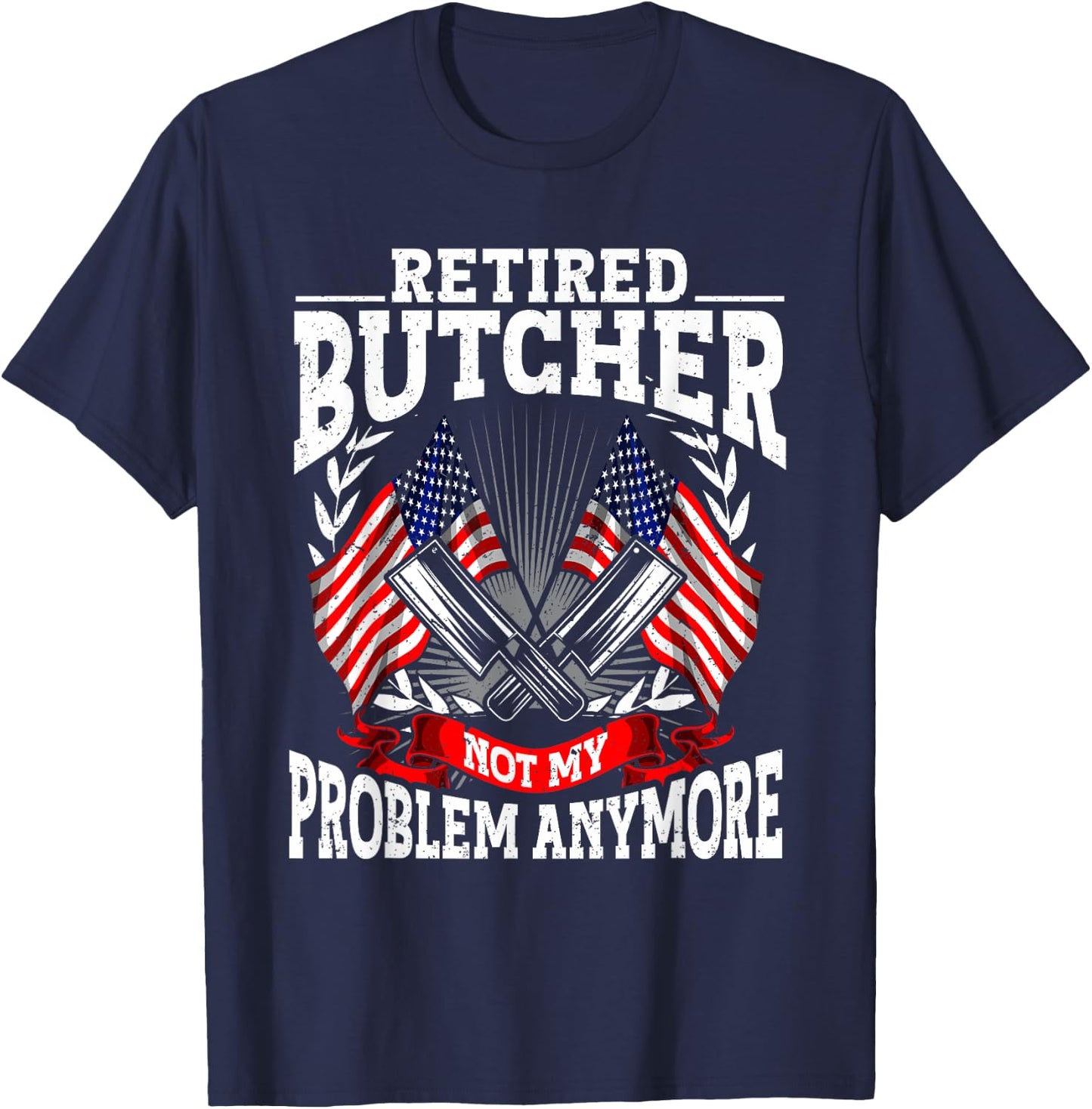 Meat Cutter Butchery Meat Retirement Retired Butcher T-Shirt - T-Shirt | Navy