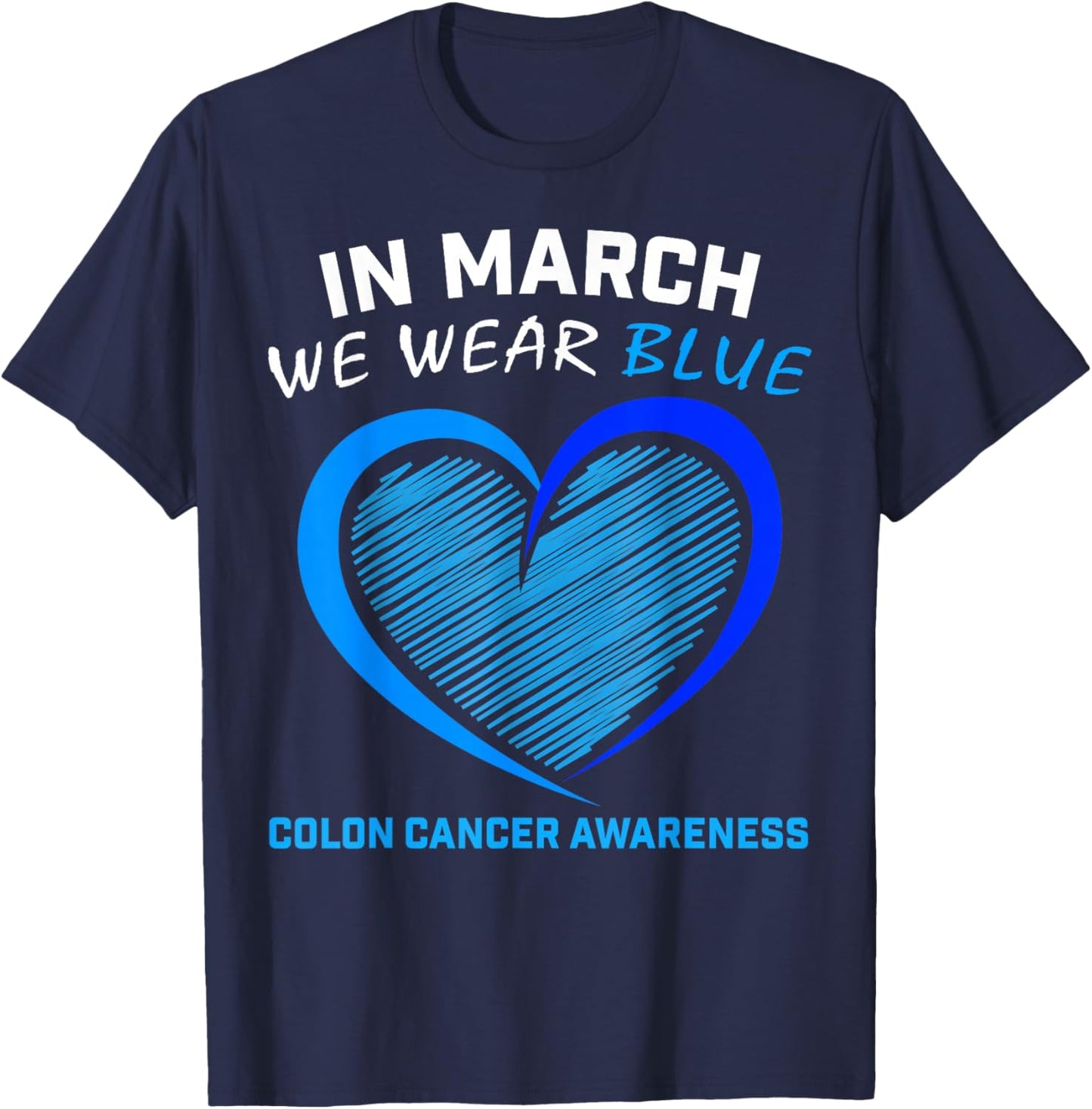 In March We Wear Blue For Colon Cancer Awareness Blue Heart T-Shirt - T-Shirt | Navy