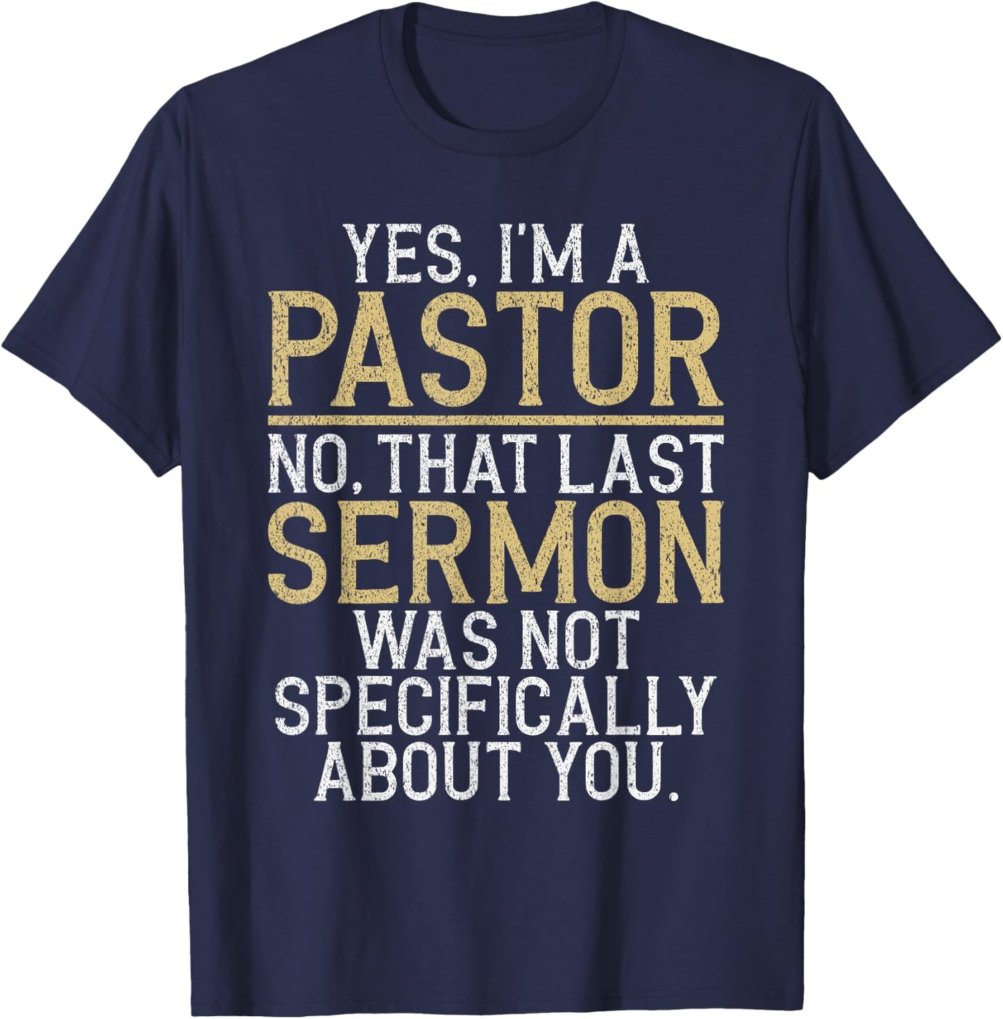 Yes im a Pastor no That Last Sermon was not About You Pastor T-Shirt - T-Shirt | Navy