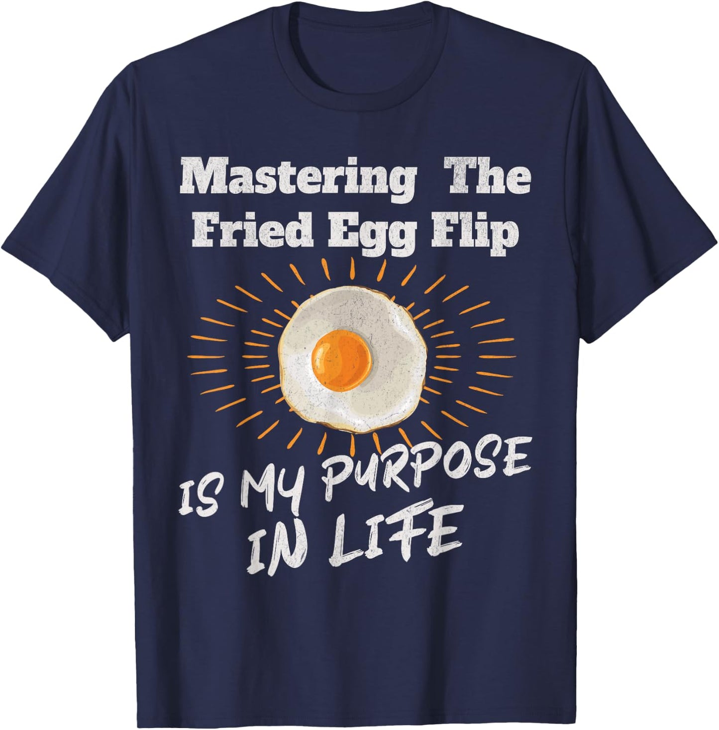 Mastering The Fried Egg Flip Is My Purpose In Life Yolk Eggs T-Shirt - T-Shirt | Navy