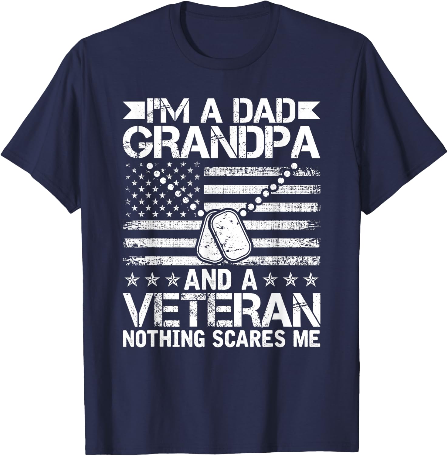 I'm a Dad Grandpa and a Veteran nothing scares me T-Shirt - T-Shirt | Navy
