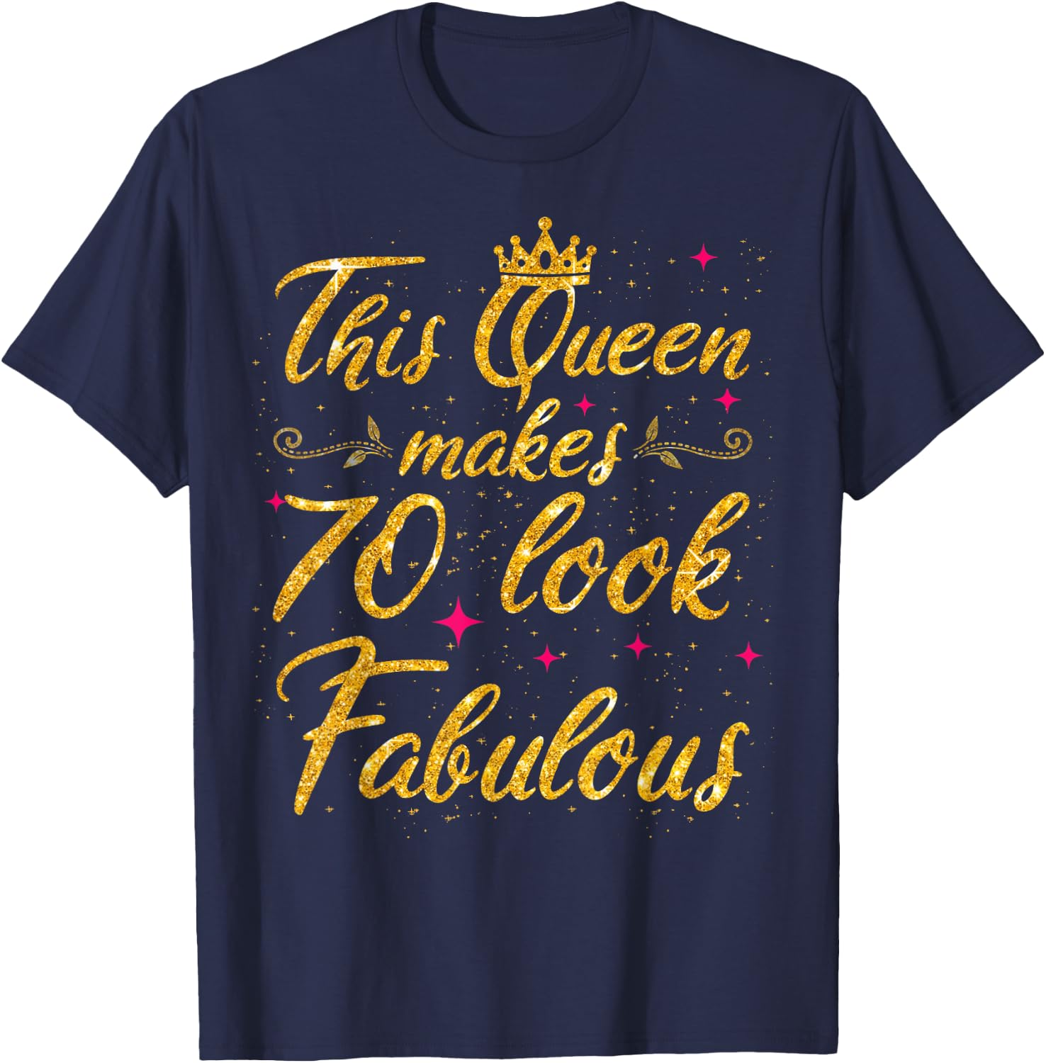 This Queen makes 70 look Fabulous 70th Birthday T-Shirt - T-Shirt | Navy