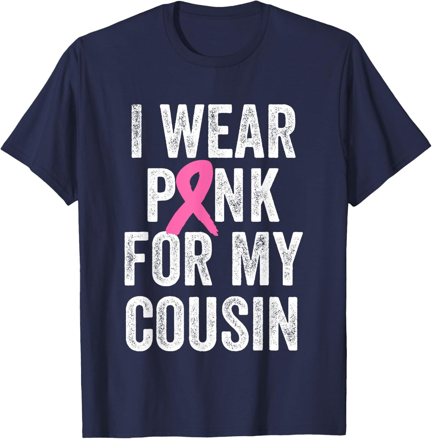 I Wear Pink for My Cousin Breast Cancer Awareness T-Shirt - T-Shirt | Navy