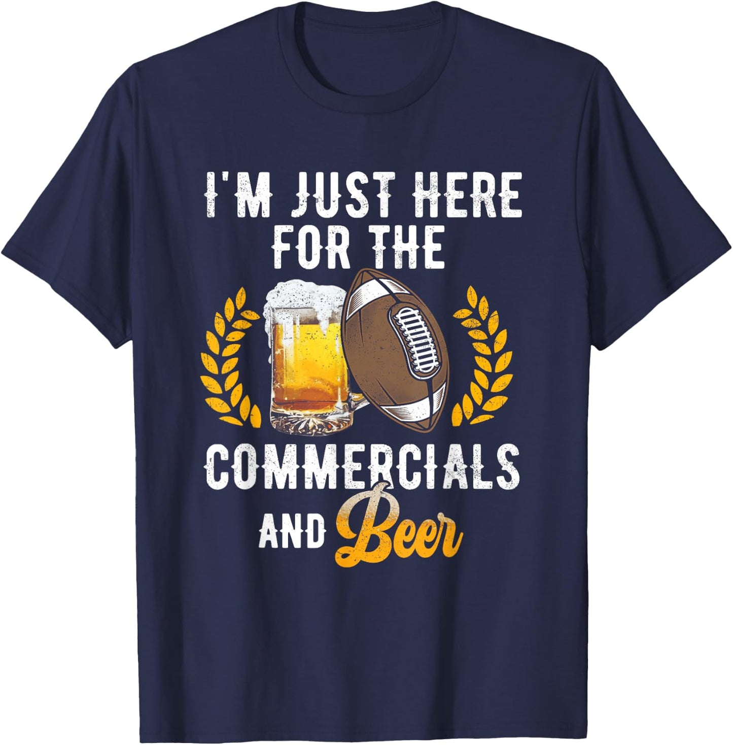 I'm Just Here For The Commercials And Beer Football Drinking T-Shirt - T-Shirt | Navy