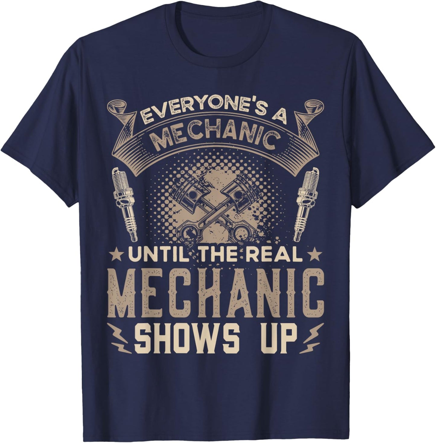 Everyone's a Mechanic Until The Real Mechanic Shows Up Funny T-Shirt - T-Shirt | Navy