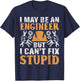 I May Be Engineer But Can't Fix Stupid Shirt Engineering T-Shirt - T-Shirt | Navy