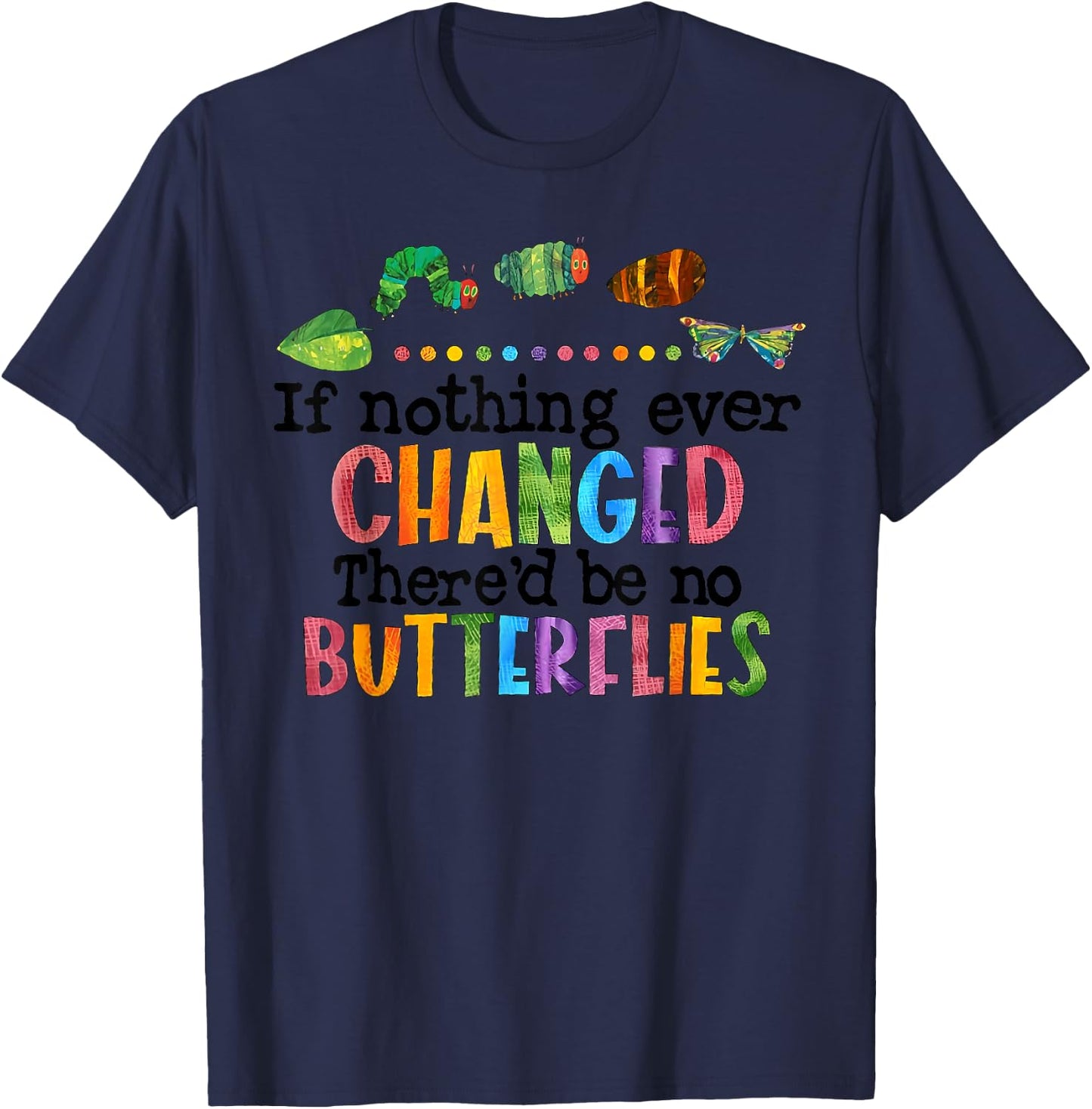 If Nothing Ever Changed There'D Be No Butterflies T-Shirt - T-Shirt | Navy