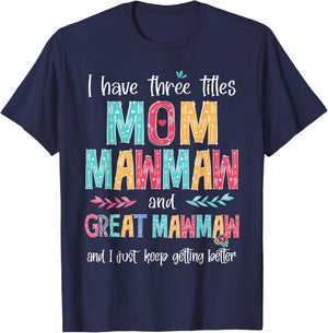 Mother's Day I Have Three Titles Mom MawMaw And Great MawMaw T-Shirt - T-Shirt | Navy